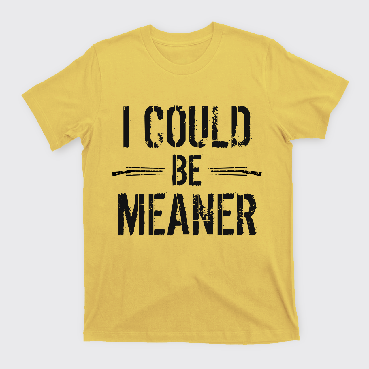 I Could Be Meaner T-Shirts