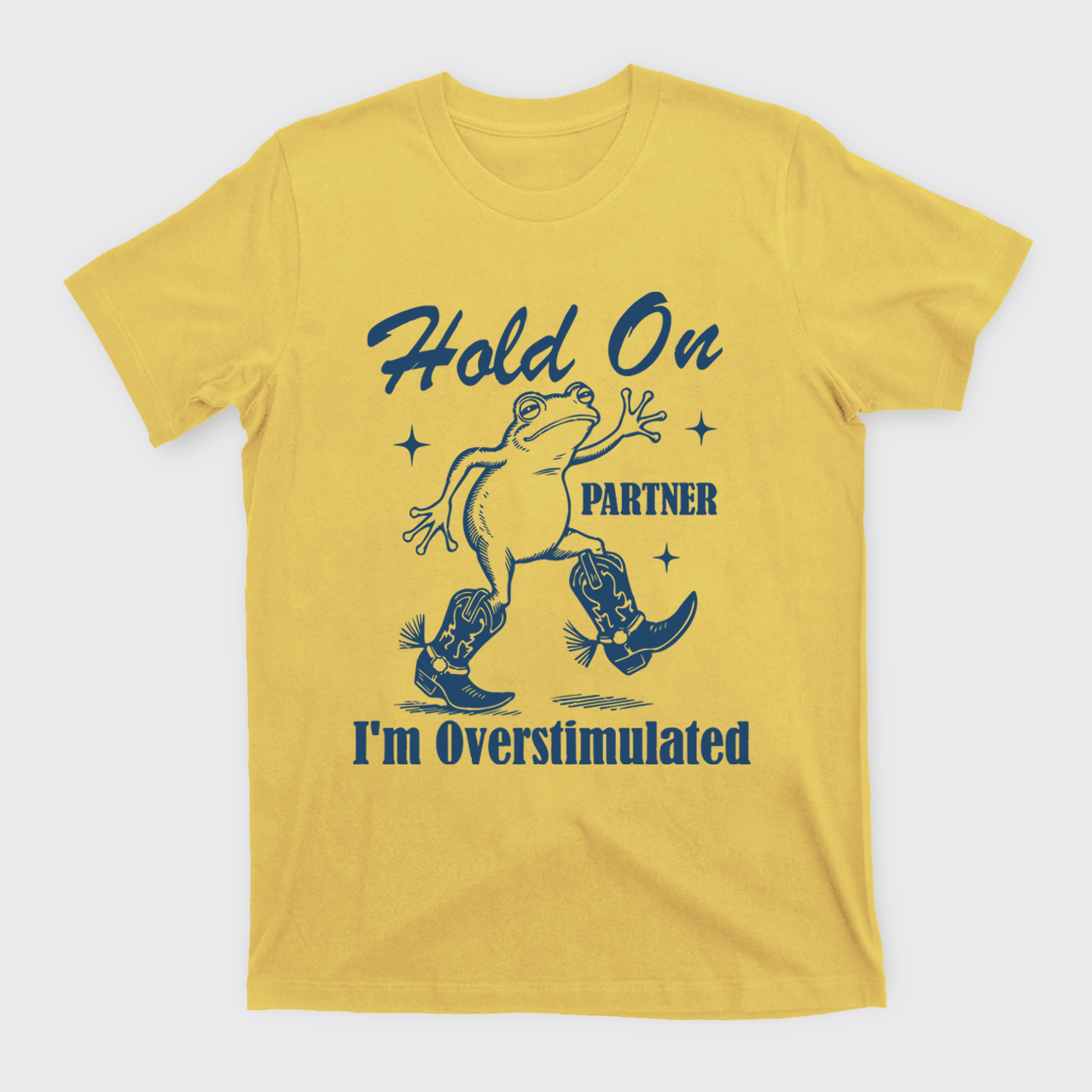 Cowboy Frog-Hold On Partner I'm Overstimulated T-Shirts