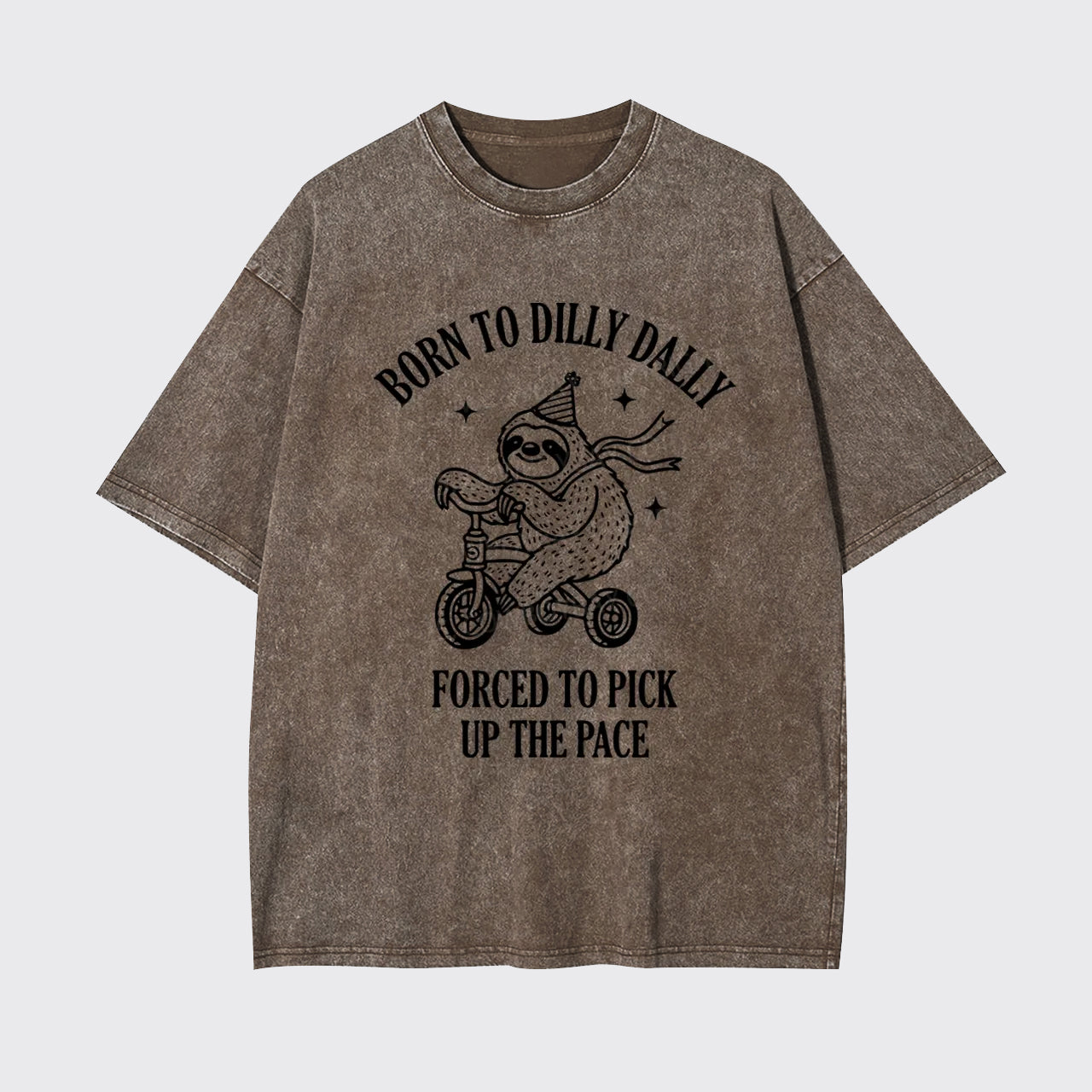 Born To Dilly Dally Forced To Pick Up The Pace Garment-dye Tees
