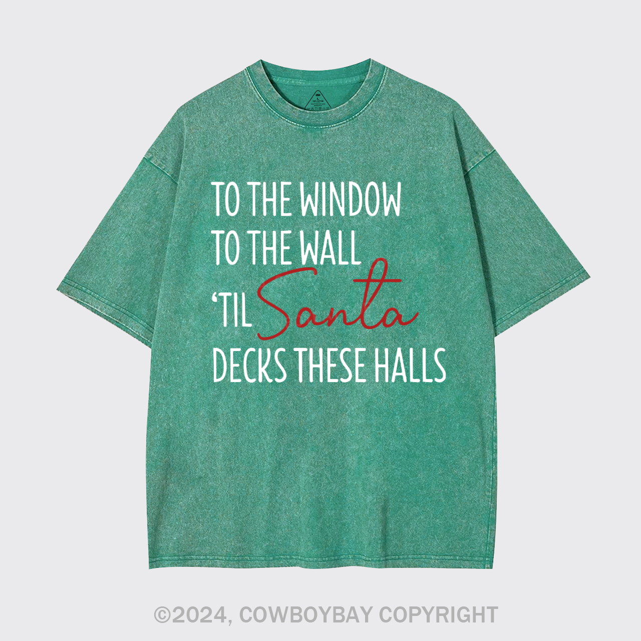 To The Window To The Wall Til Santa Decks These Halls Garment-dye Tees