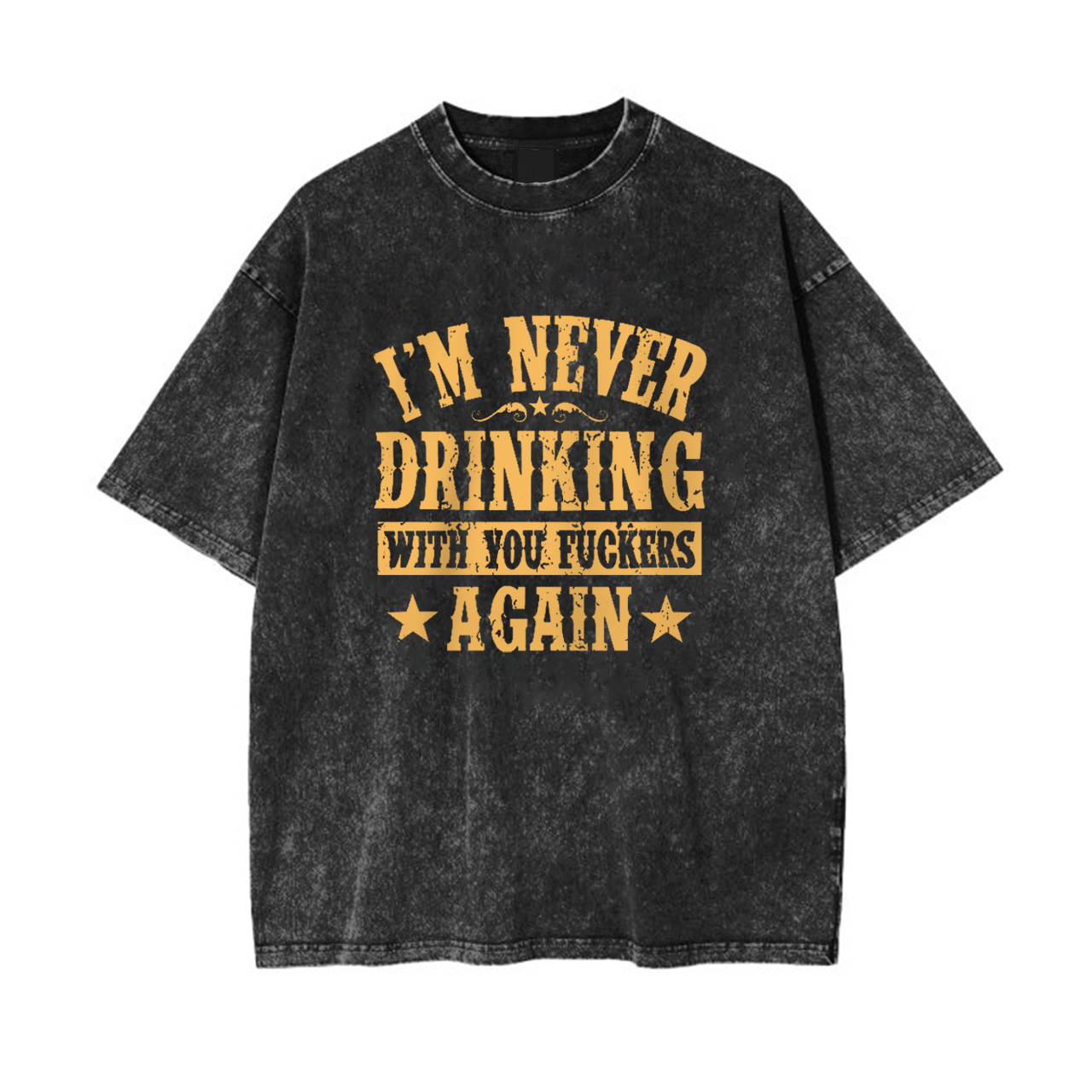 I'll Never Drink With You Bastards Again Garment-dye Tees