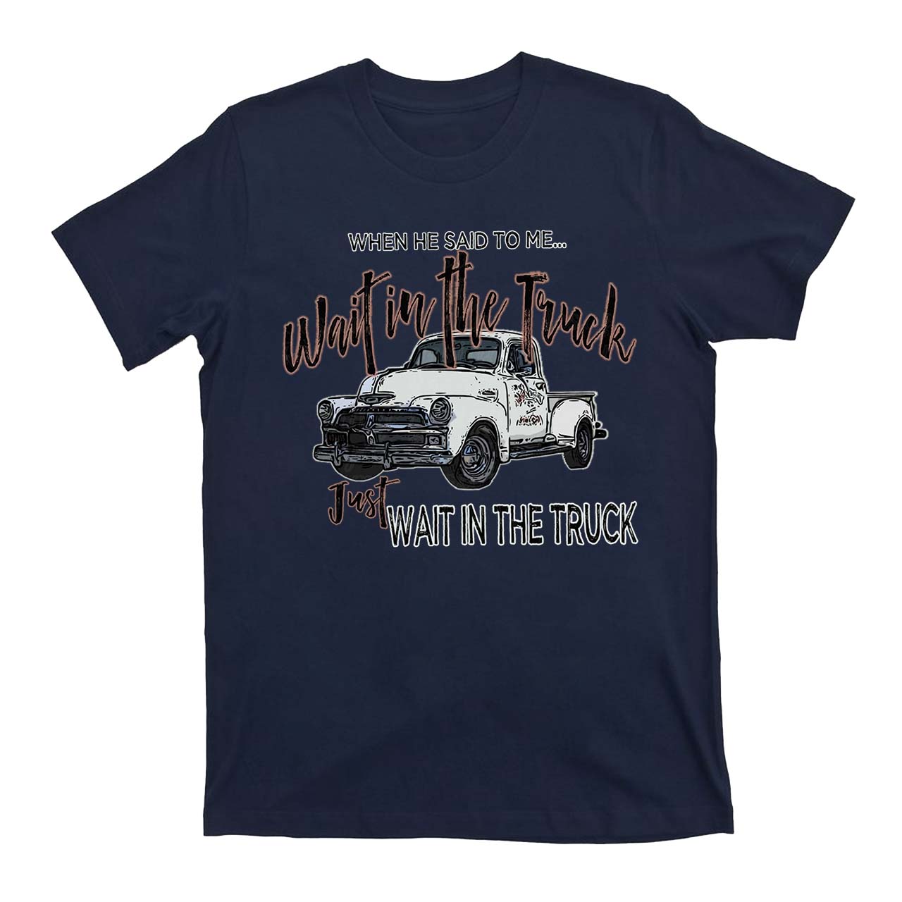 Wait In The Truck Cowboys T-Shirts