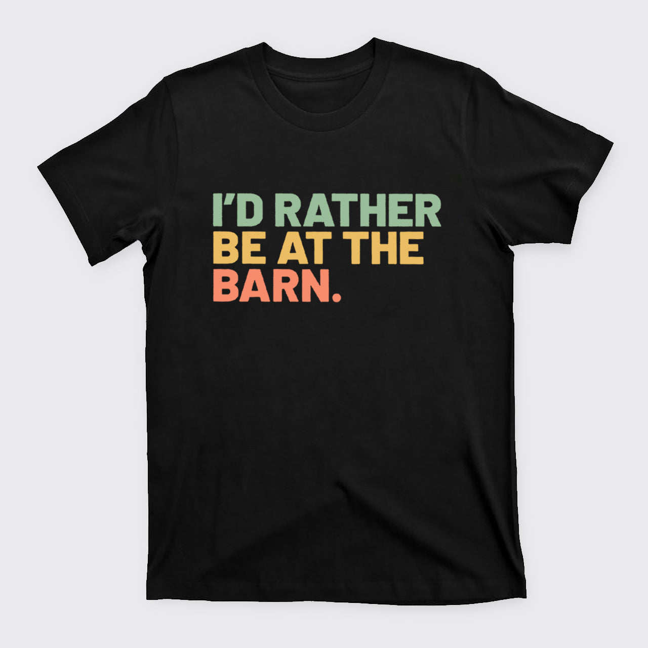 I'd Rather Be At The Barn T-Shirts