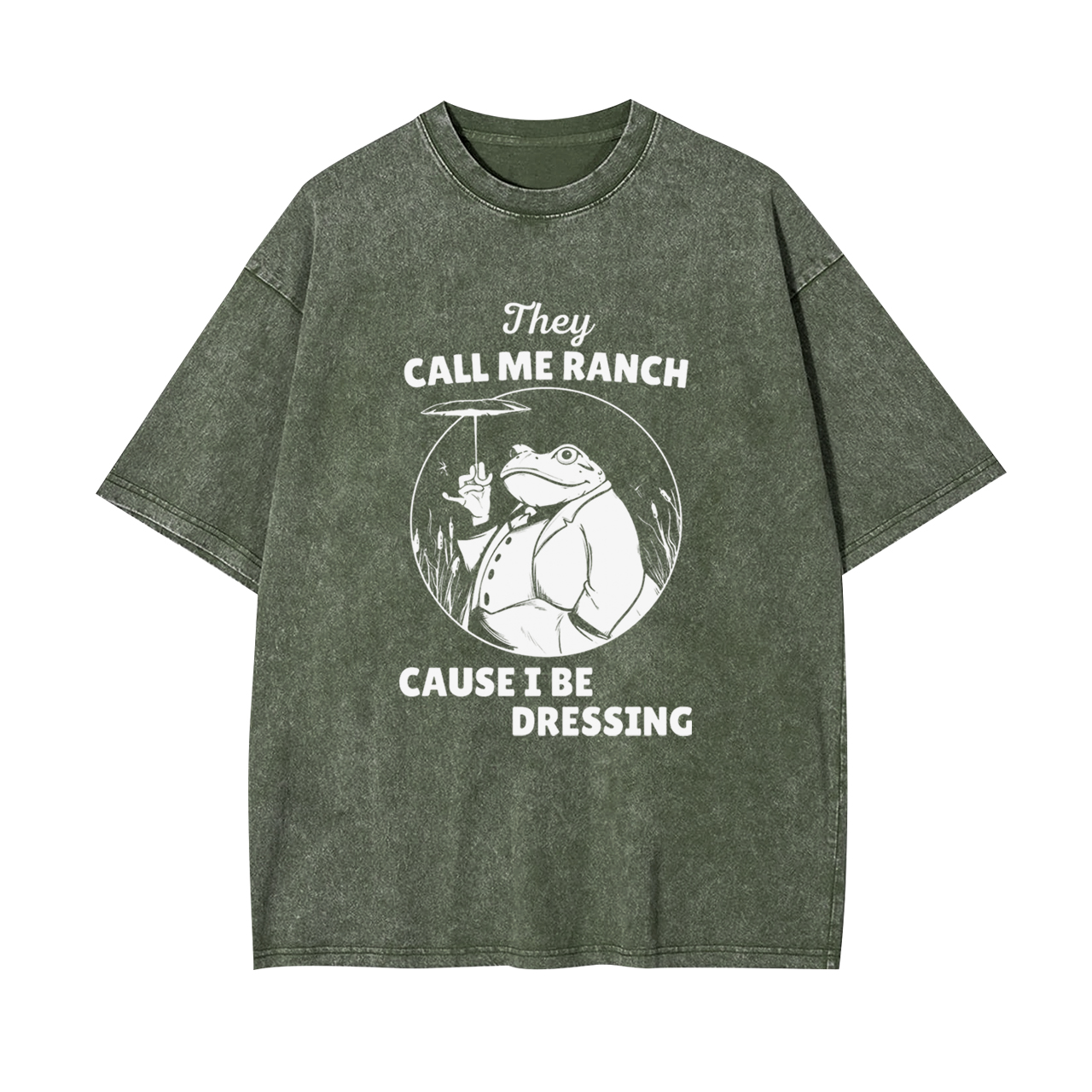 They Call Me Ranch, Cause I Be Dressing Garment-dye Tees