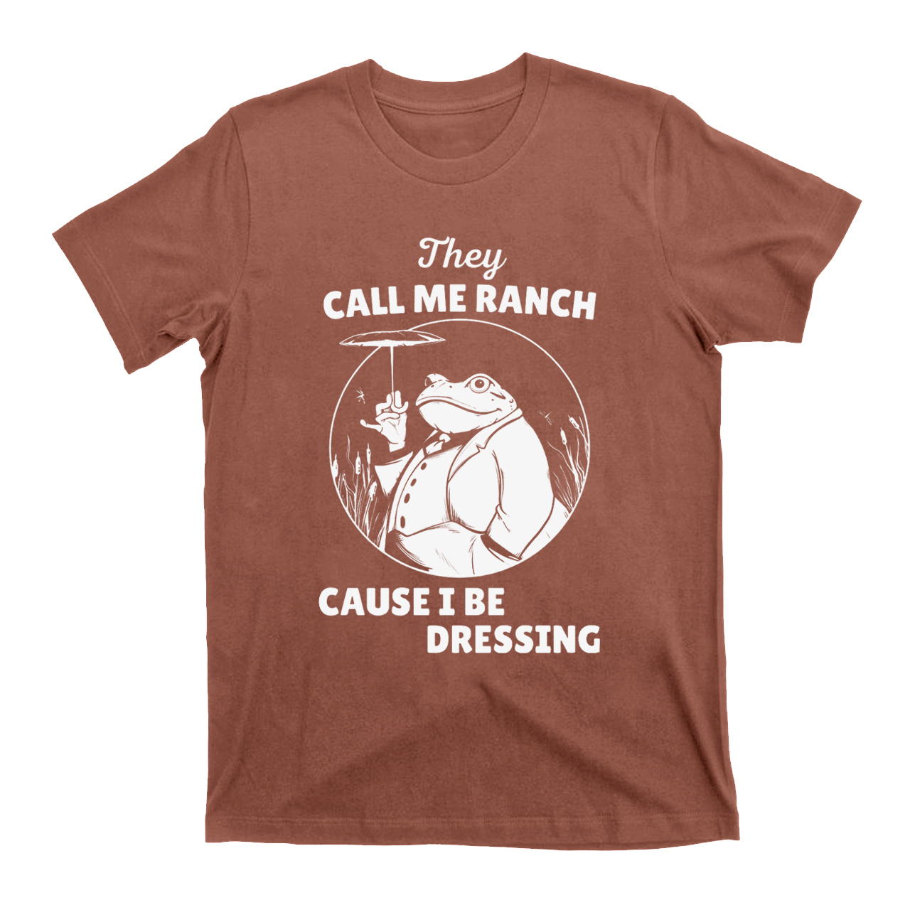 They Call Me Ranch, Cause I Be Dressing T-Shirts