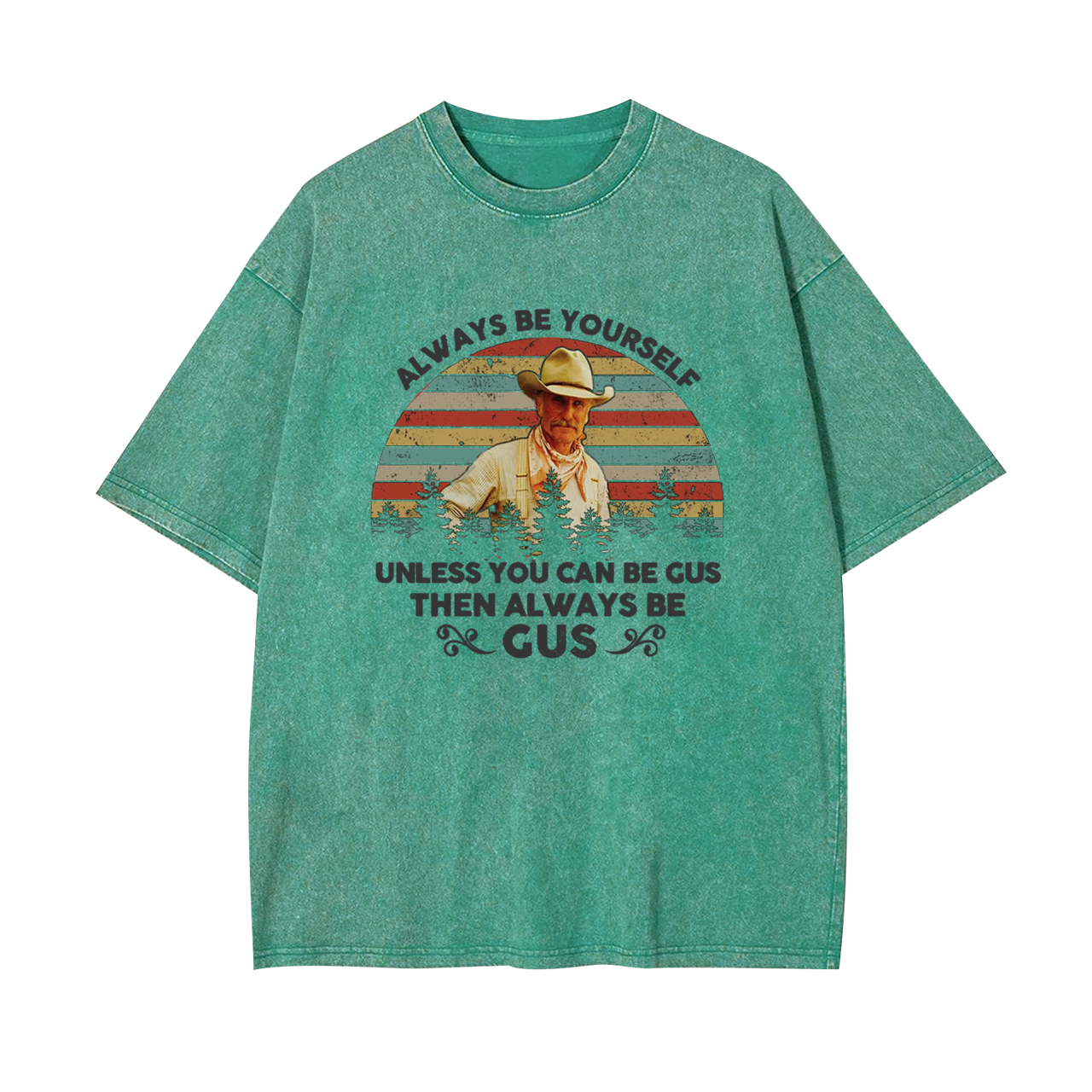 Gus McCrae Always Be Yourself Garment-dye Tees