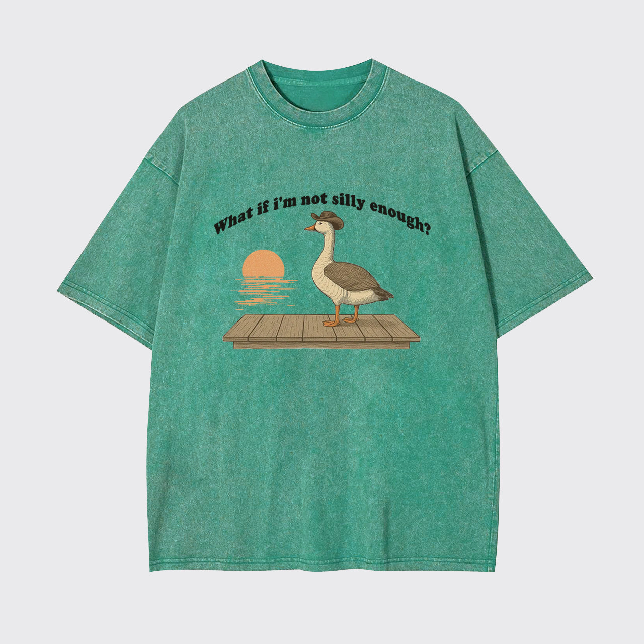 Funny Goose What if I'm Not Silly Enough Garment-dye Tees