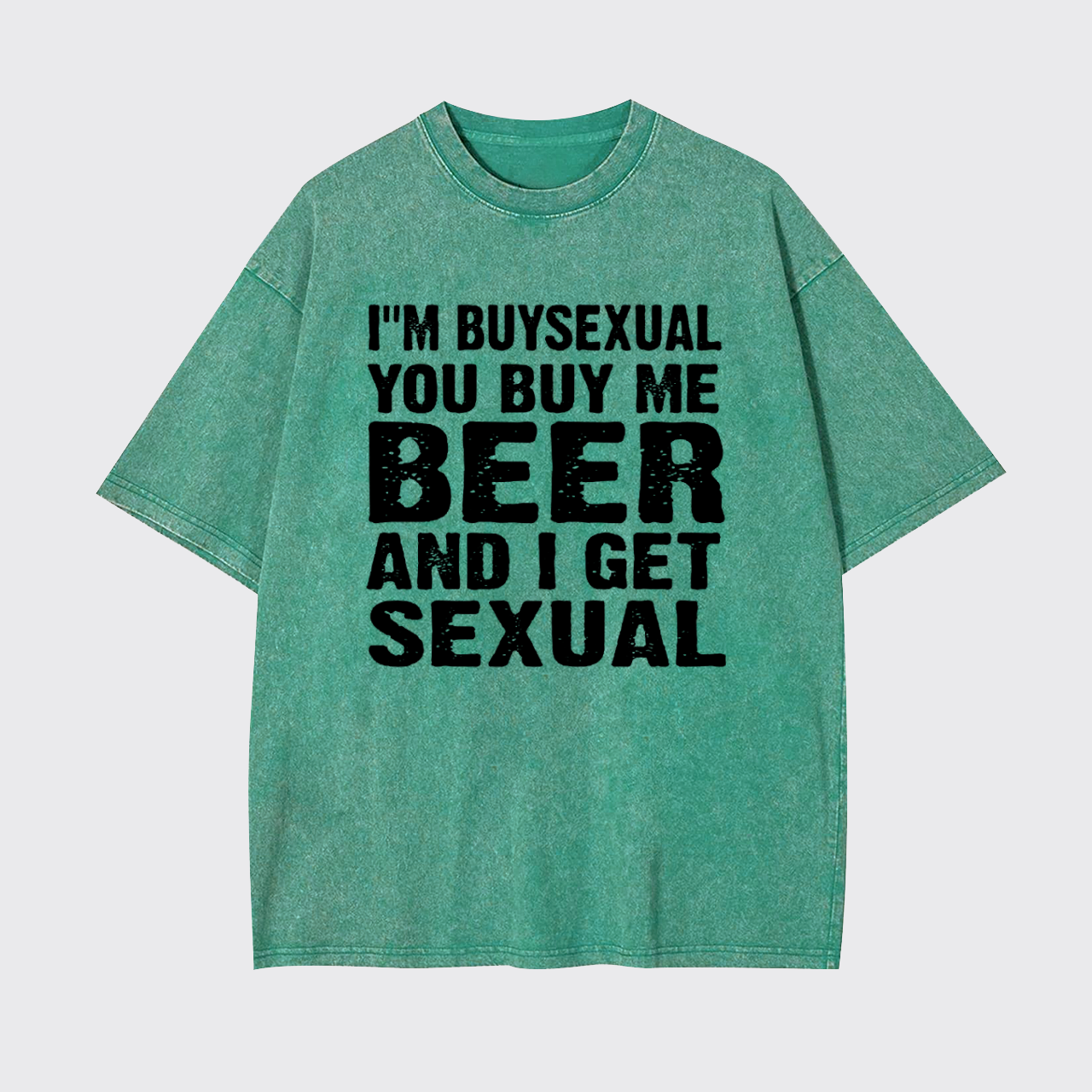 I'm Buysexual You Buy Me Beer And I Get Sexual Garment-dye Tees