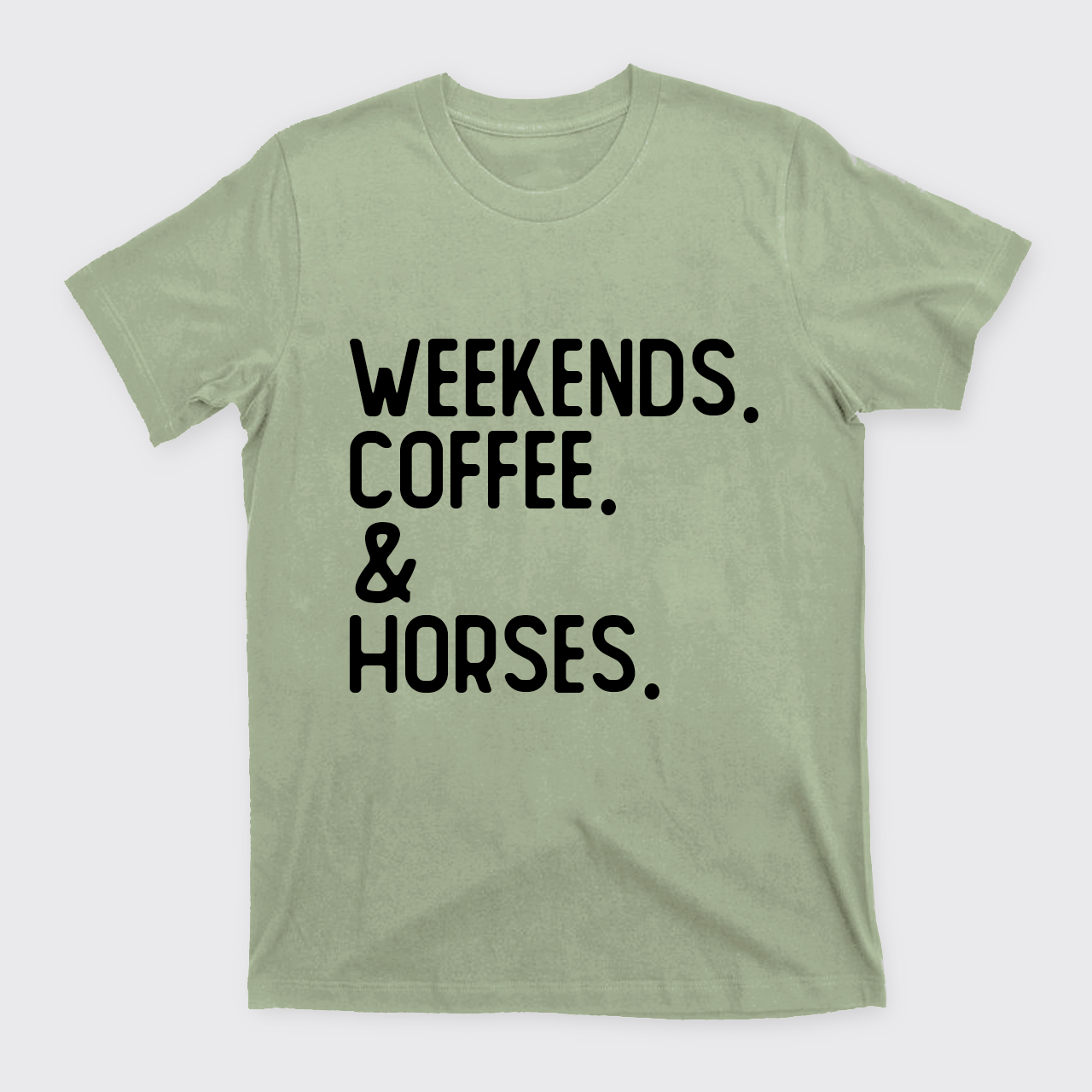 Weekends. Coffee. Horses. T-Shirts