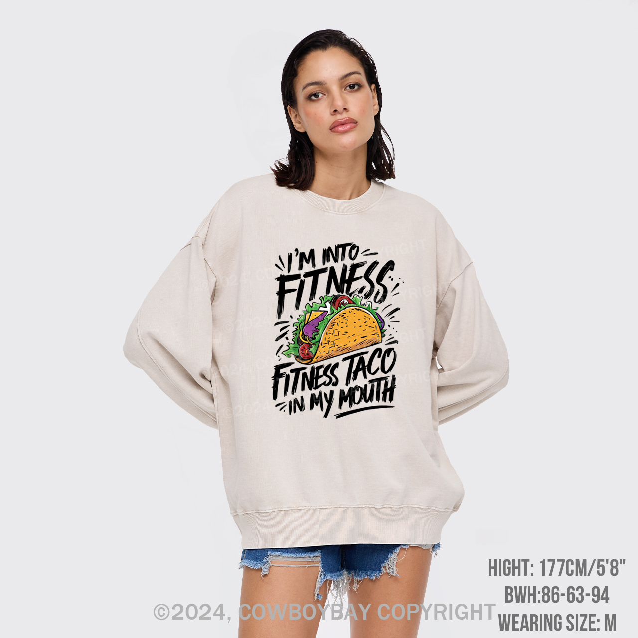 I'm Into Fitness, Fitness Taco In My Mouth Washed Sweatshirts