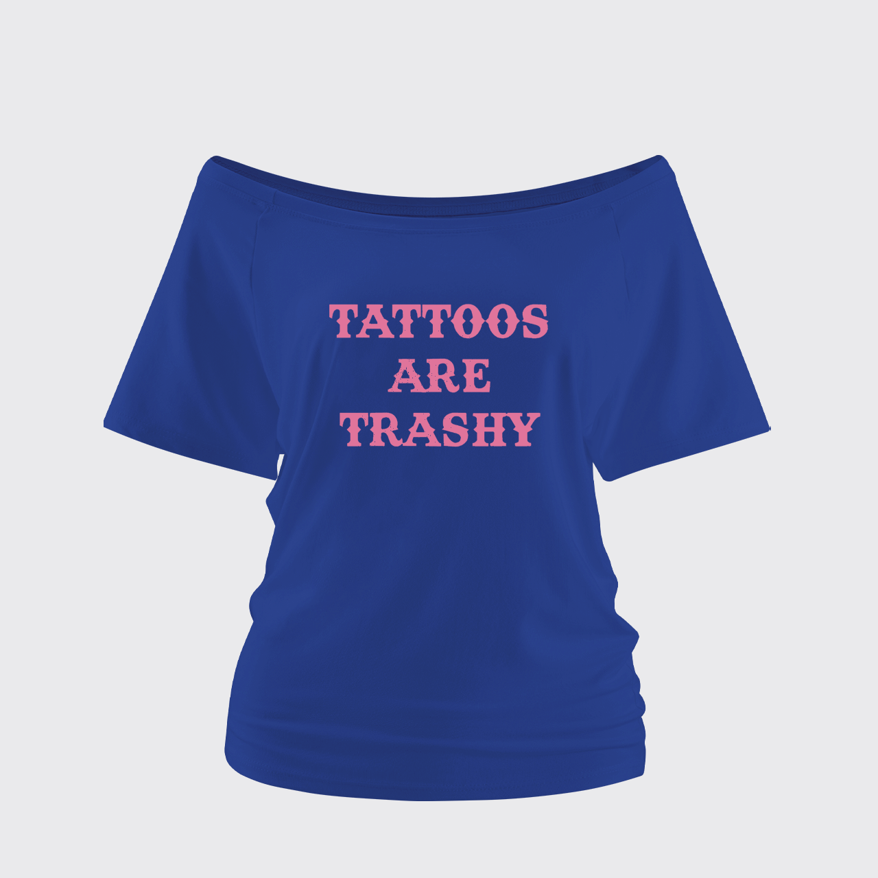 Tattoos Are Trashy Off Shoulder Top