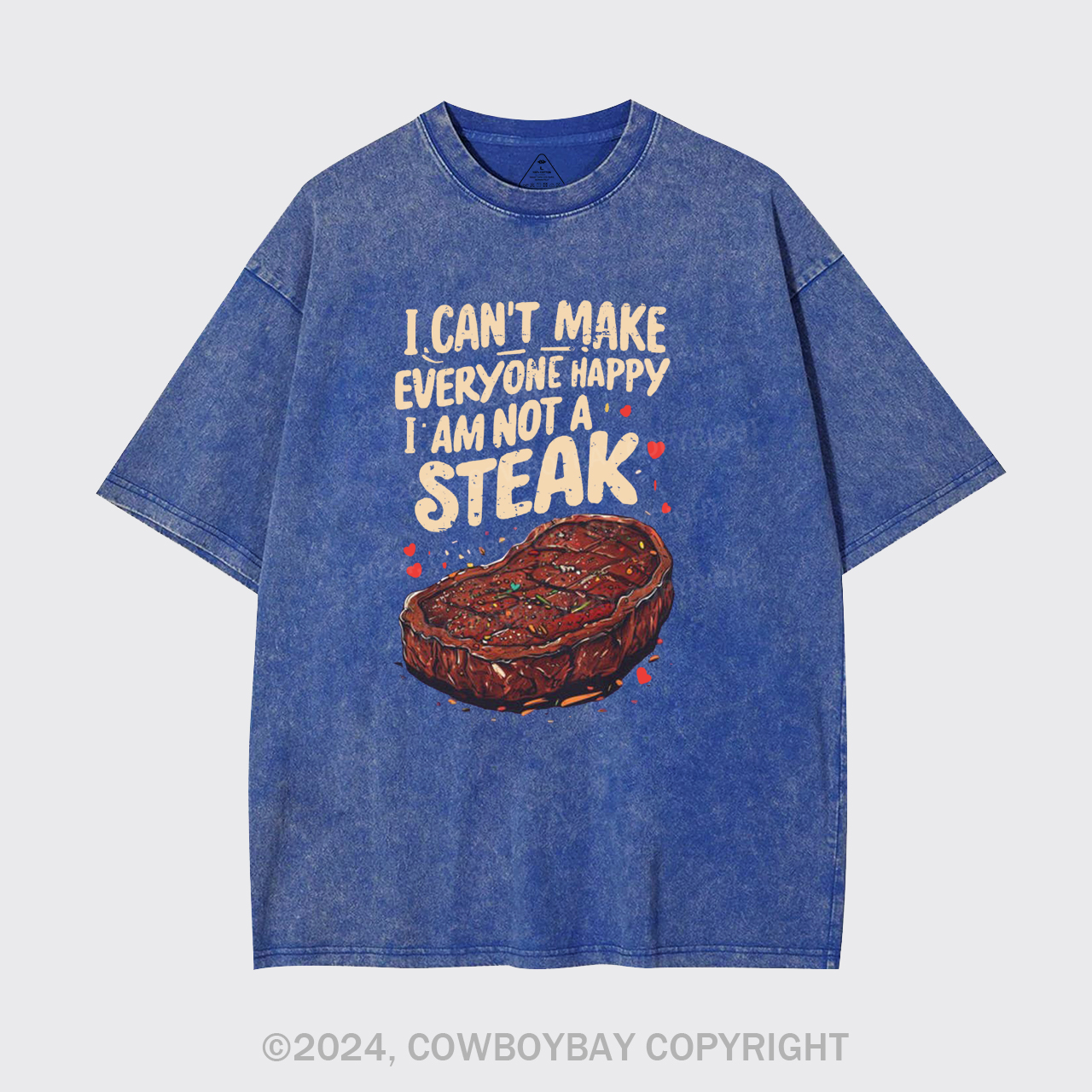 I Can't Make Everyone Happy,I'm Not A Steak Garment-dye Tees