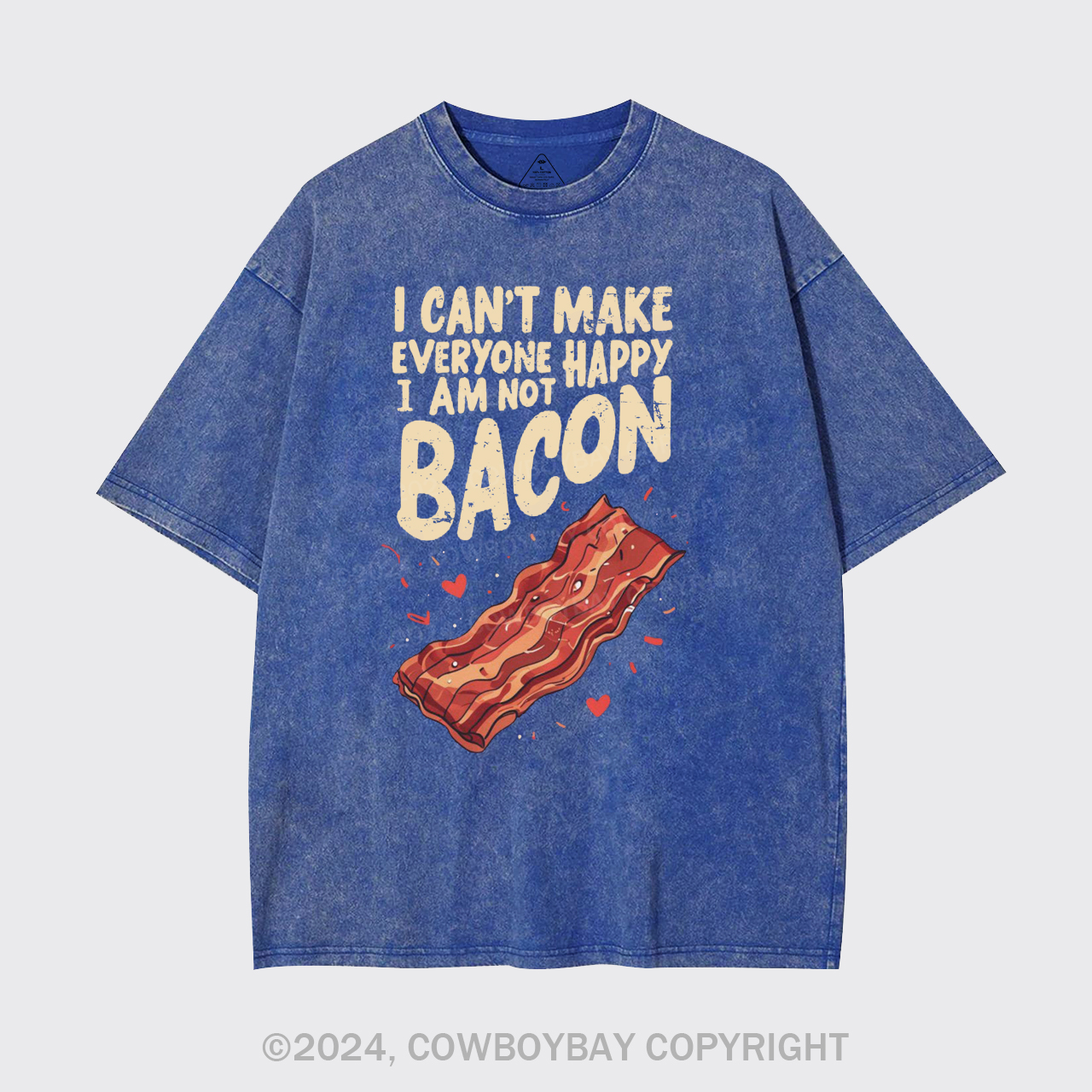 I Can't Make Everyone Happy,I'm Not A Bacon Garment-dye Tees