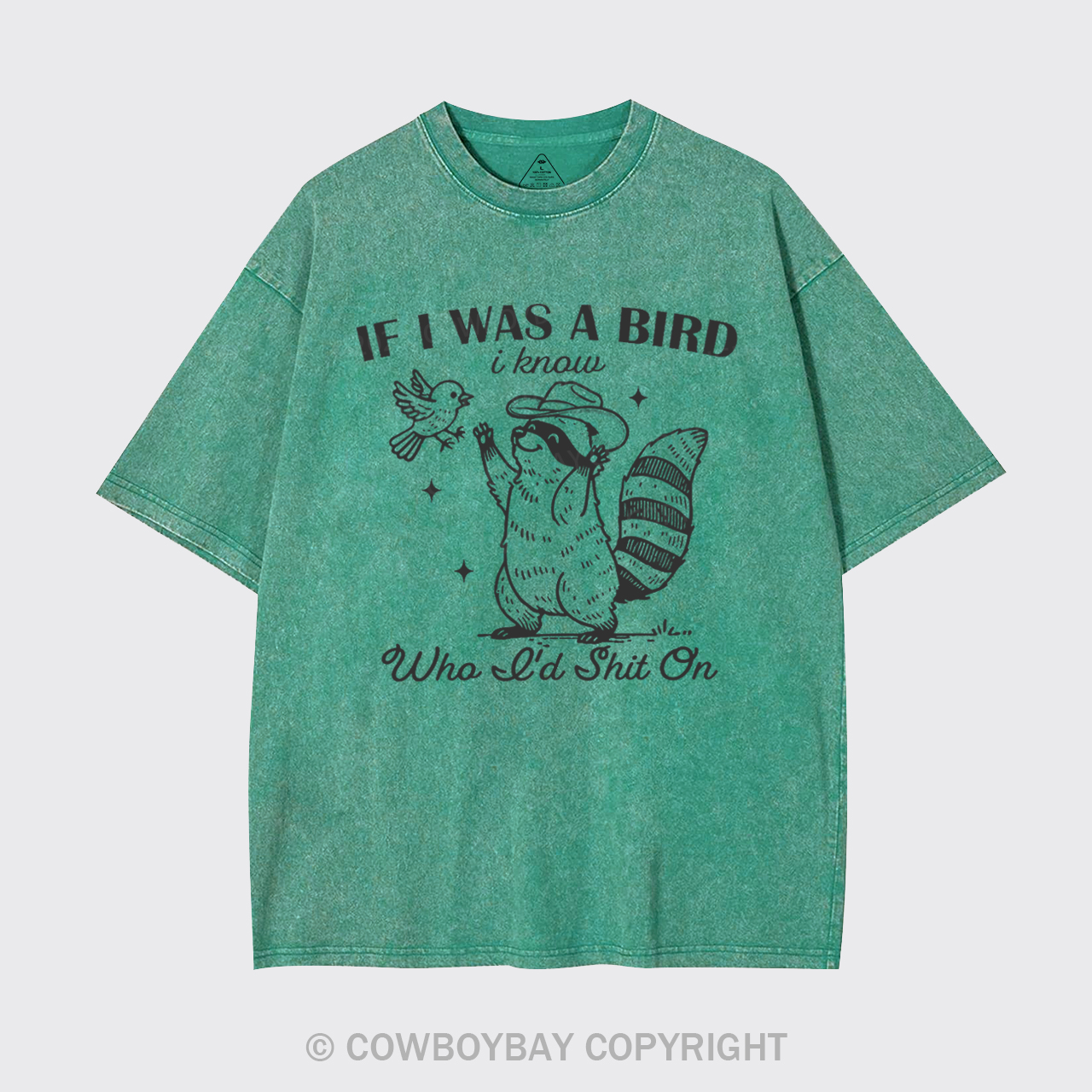 If I Was A Bird I Know Who I'd Shit On Garment-dye Tees