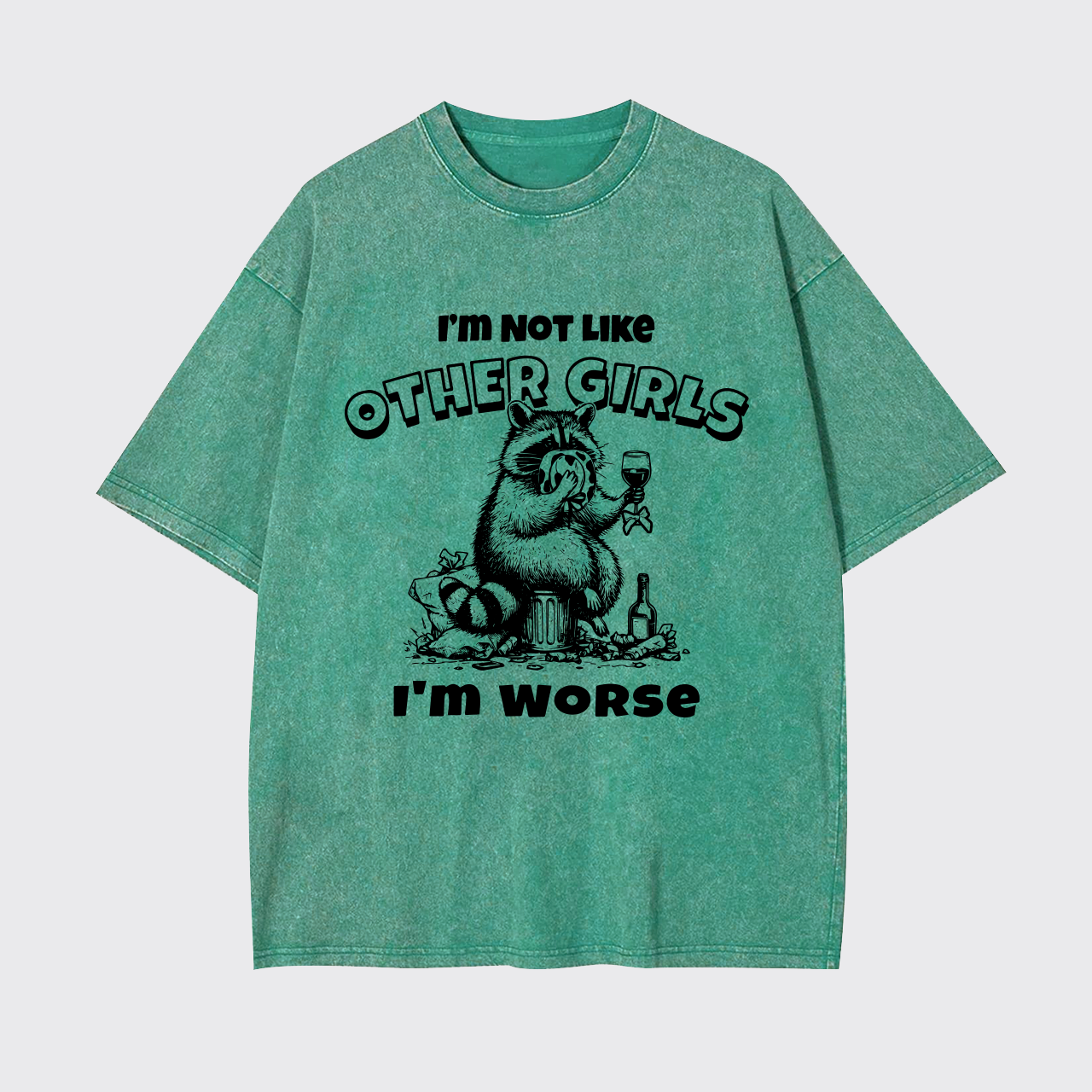 I'm Not Like Other Girls I'm Worse Garment-dye Tees