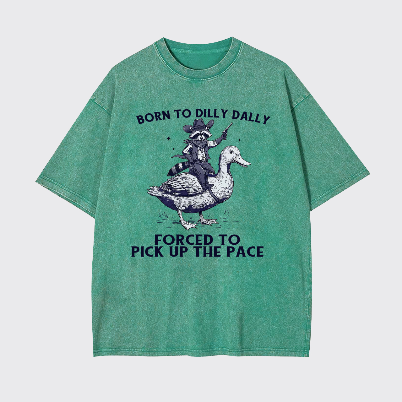 Born To Dilly Dally Forced To Pick Up The Pace Garment-dye Tees