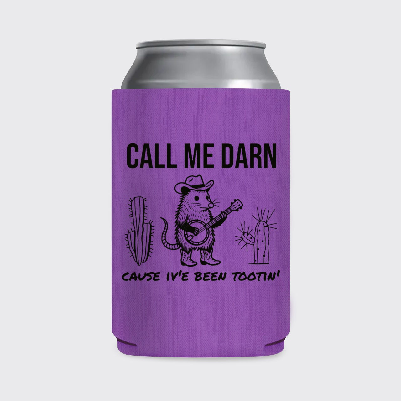 Call Me Darn Cause I've Been Tootin' Koozie