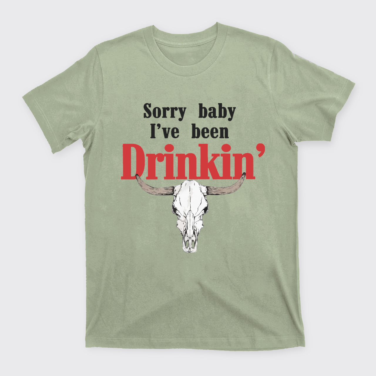 Sorry Baby I've Been Drinkin' T-Shirts
