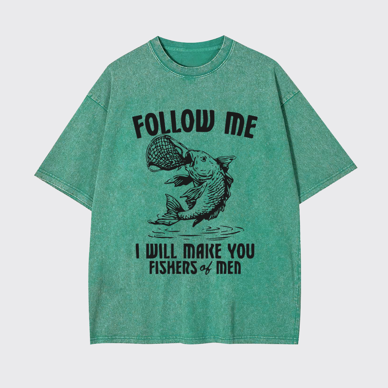 I Will Make You Fishers Of Men Garment-dye Tees