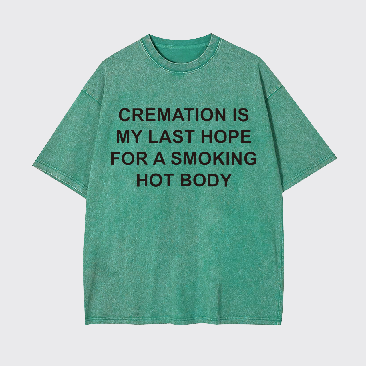 Cremation Is My Last Hope For Smoking Garment-dye Tees