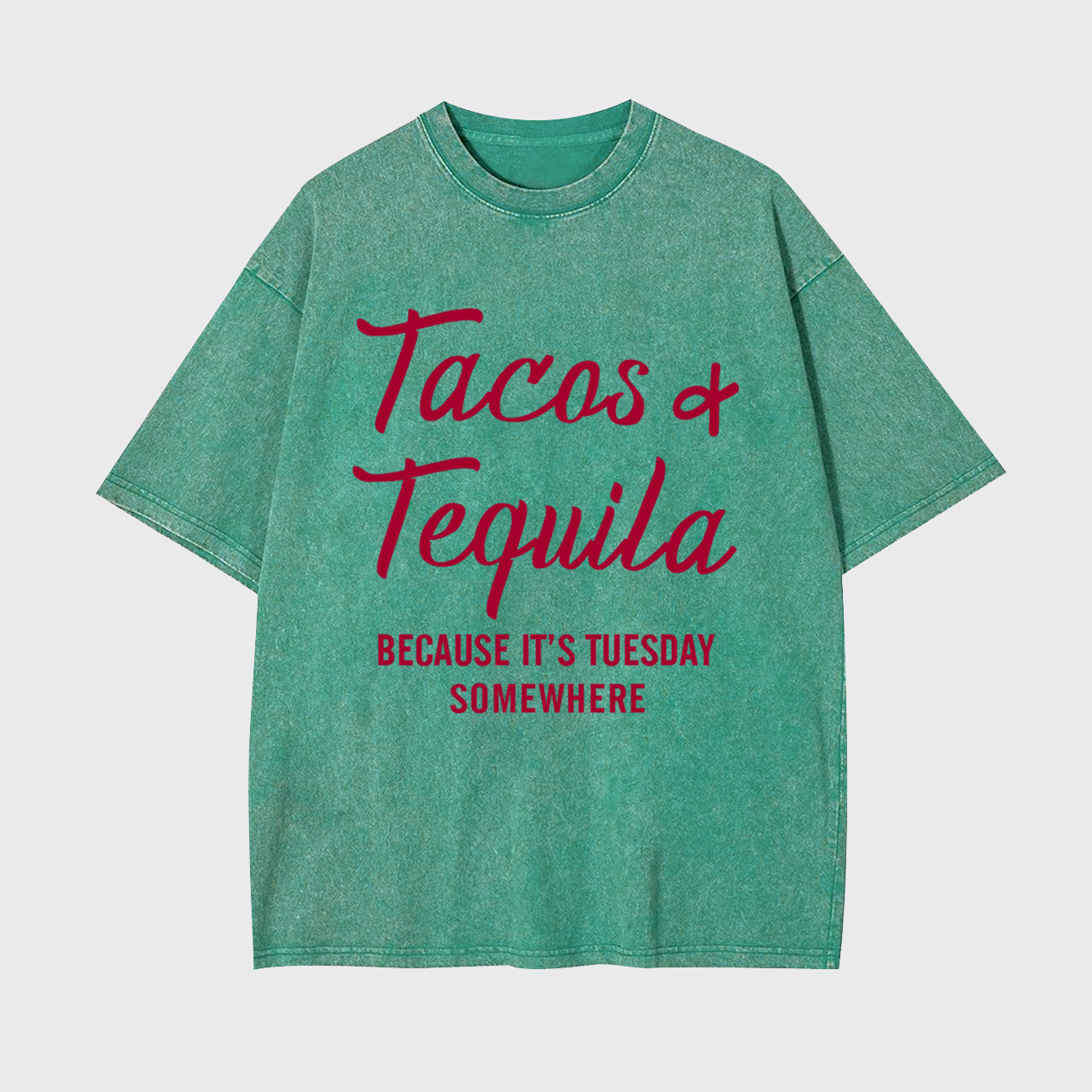 Tacos and Tequila Because It's Tuesday Somewhere Garment-dye Tees
