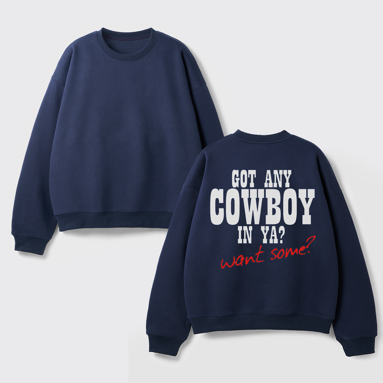 Fleece Got Any Cowboy in Ya Want Some Sweatshirt
