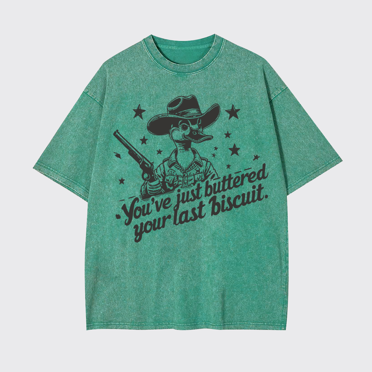 You Just Buttered Your Last Biscuit Garment-dye Tees