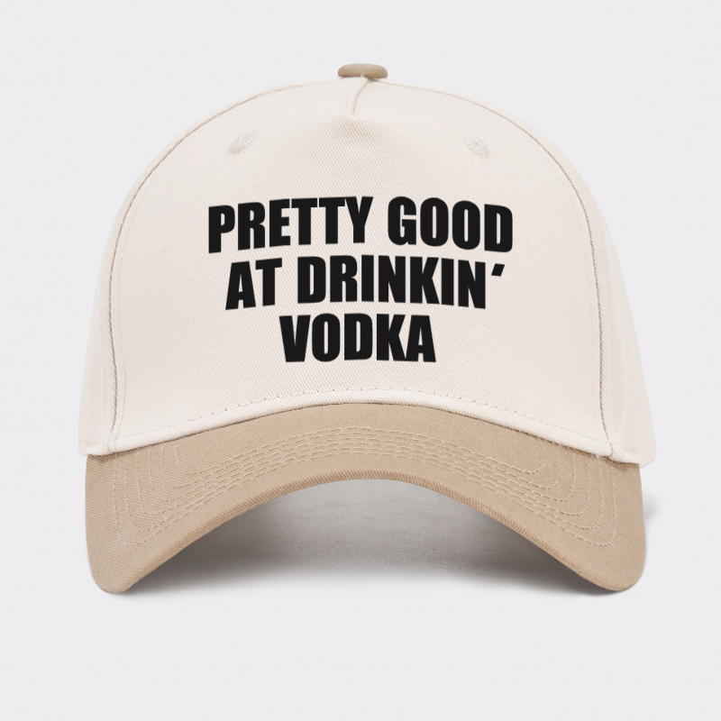 Pretty Good At Drinkin Vodka Baseball Cap