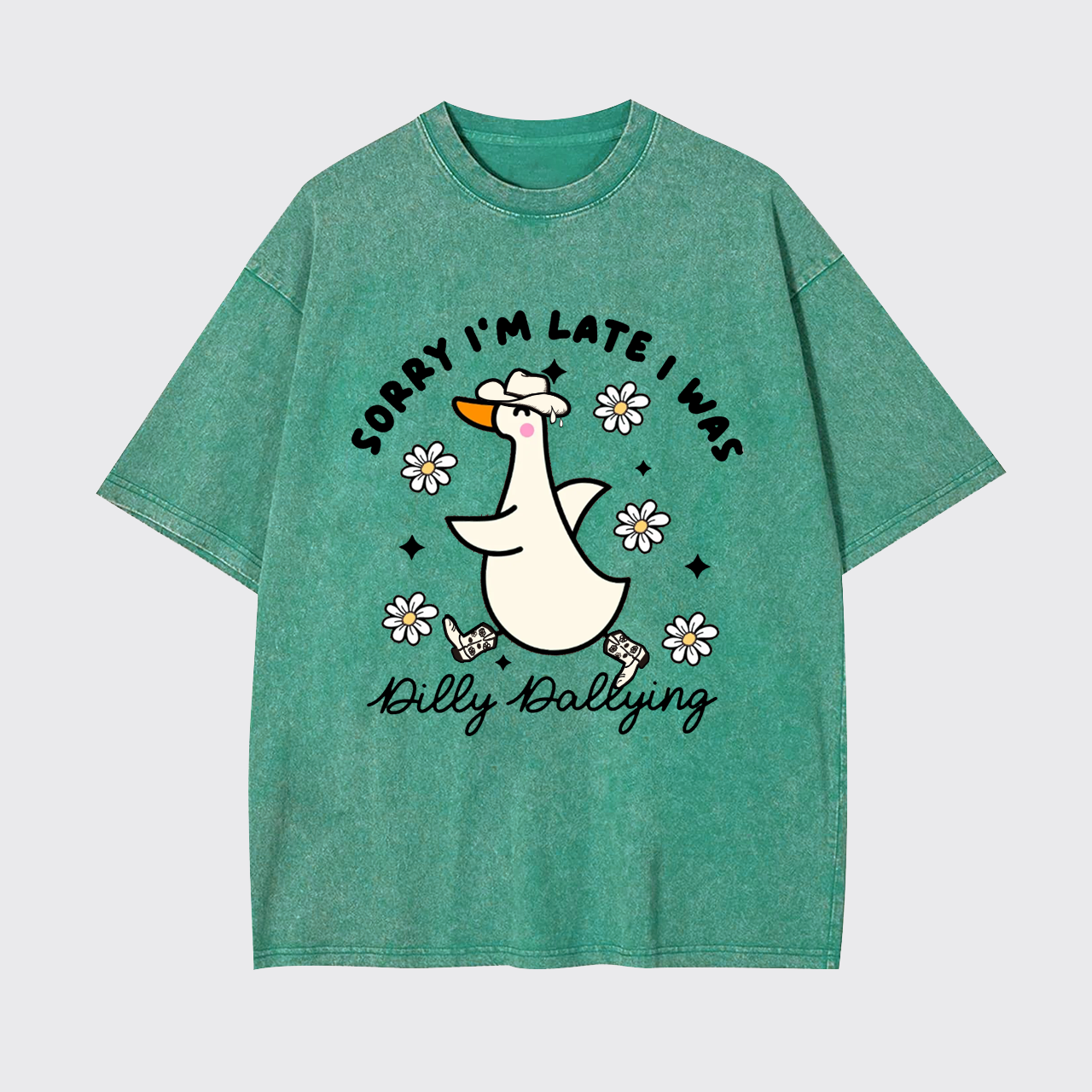 Sorry I'm Late I Was Dilly Dallying Goose Garment-dye Tees