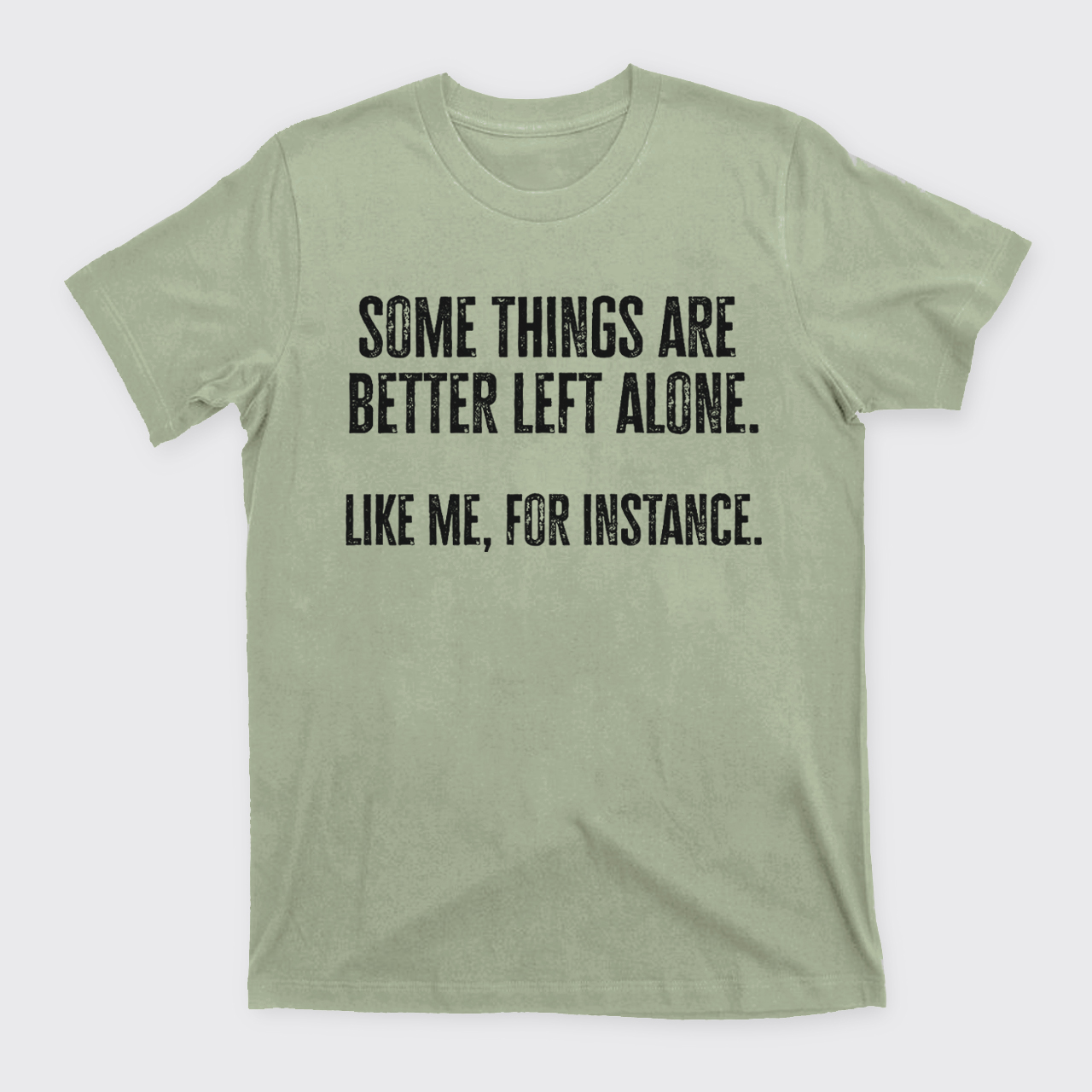 Some Things Are Better Left Alone Like Me For Instance T-Shirts