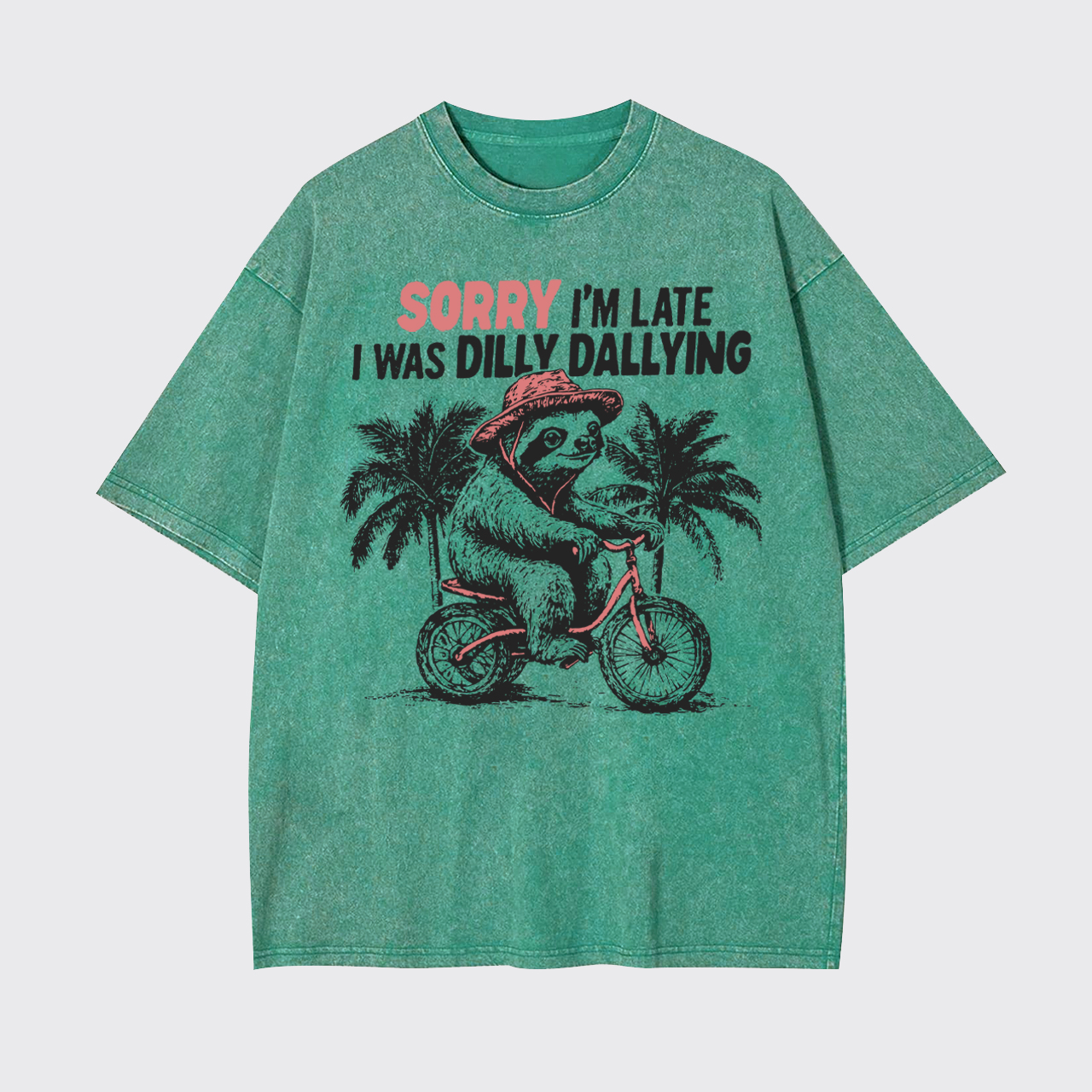 Sorry I'm Late I Was Dilly Dallying Garment-dye Tees