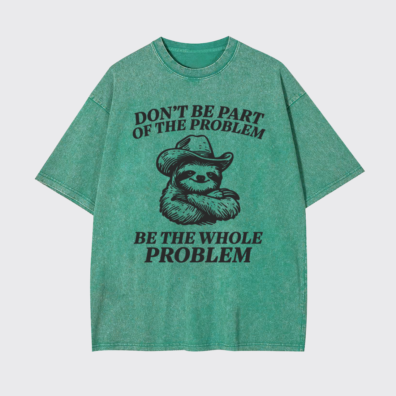 Don't Be Part Of The Problem Be The Whole Problem Garment-dye Tees