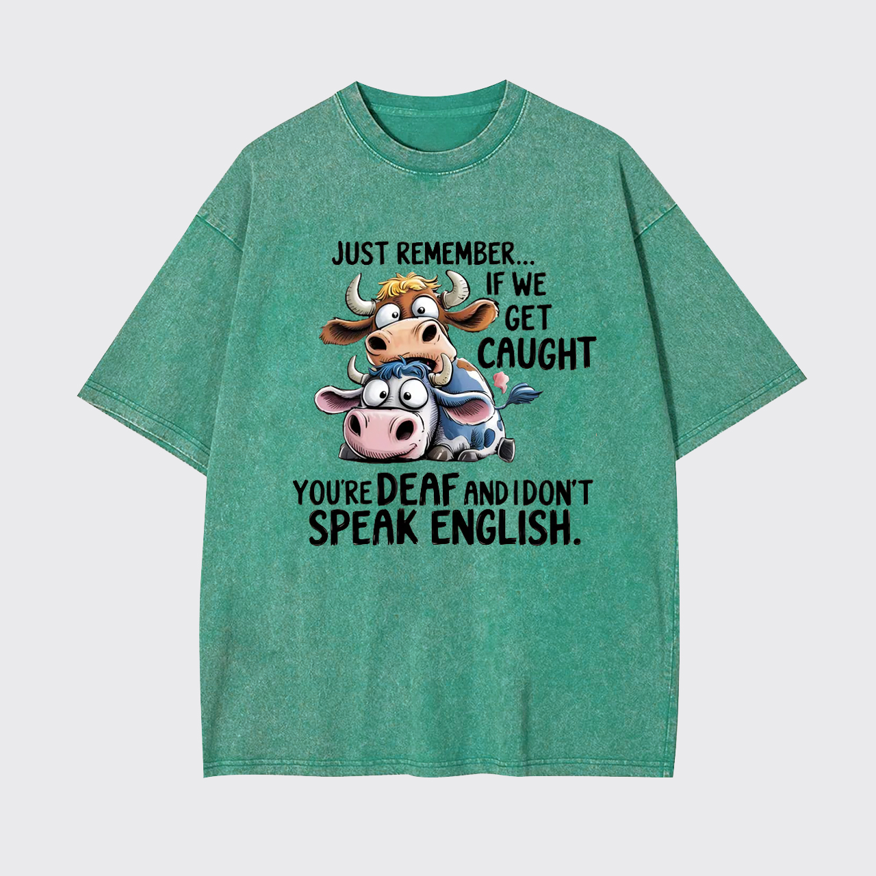 Just Remember If We Get Caught Garment-dye Tees