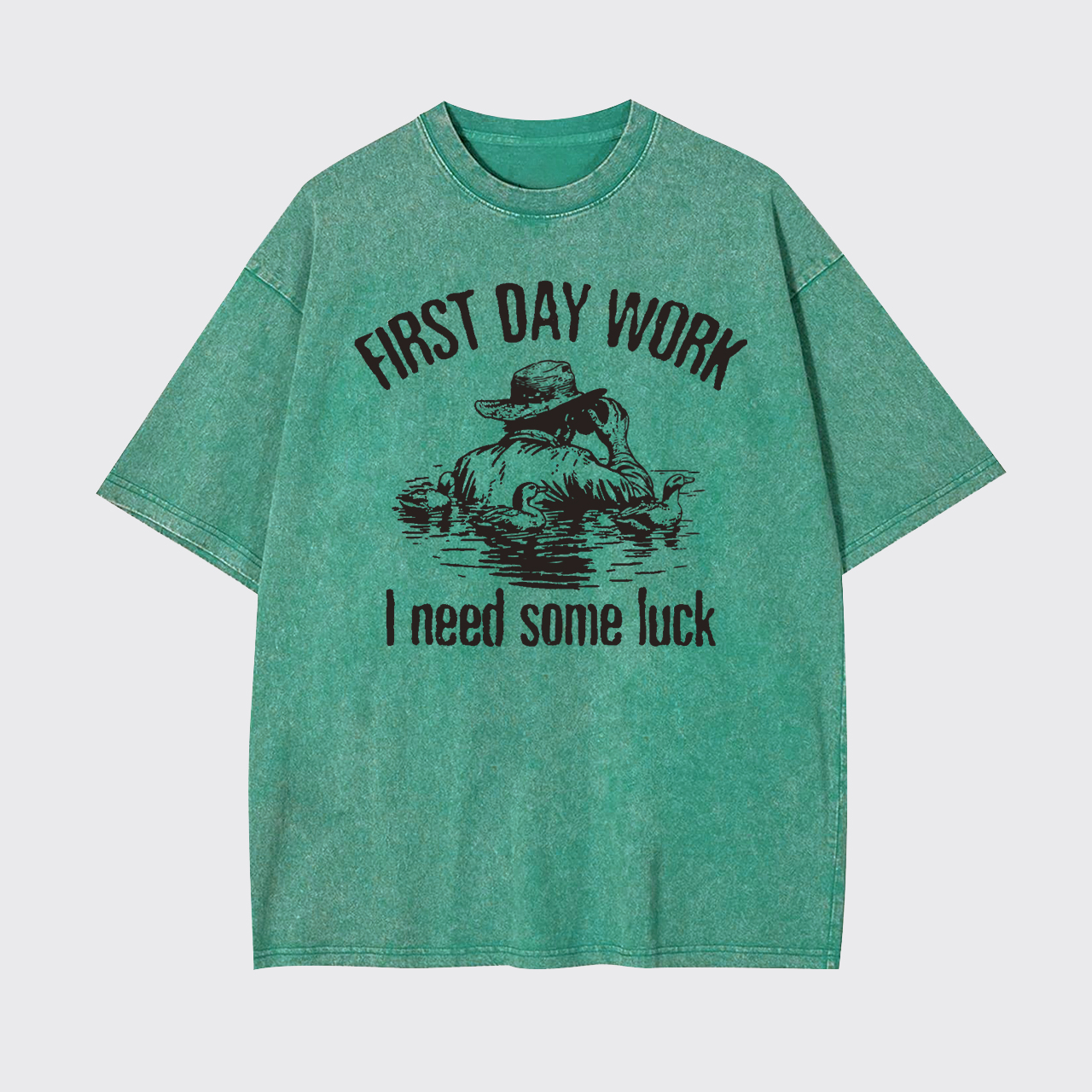 First Day Work I Need Some Luck Garment-dye Tees