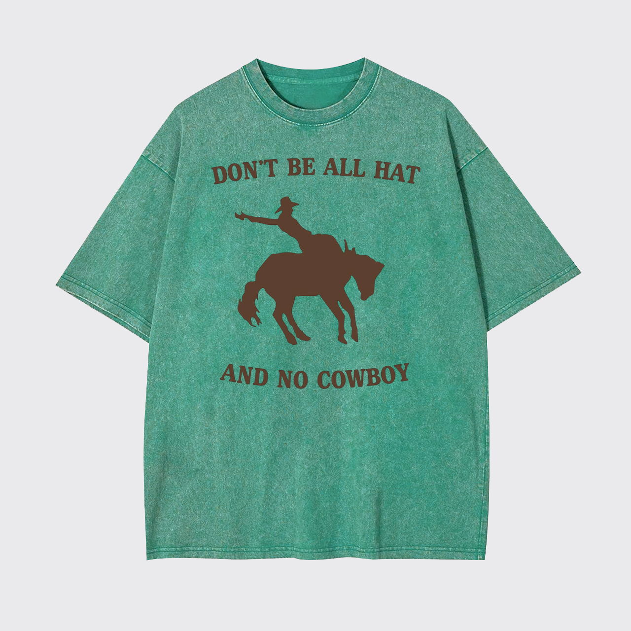 Don't Be All Hat And No Cowboy Garment-dye Tees