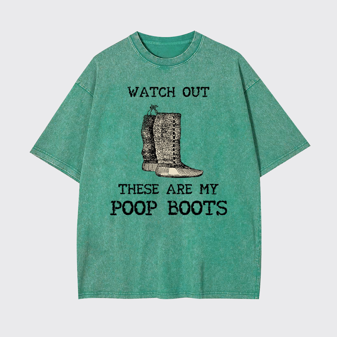 Watch out These are My Poop Boots Garment-dye Tees