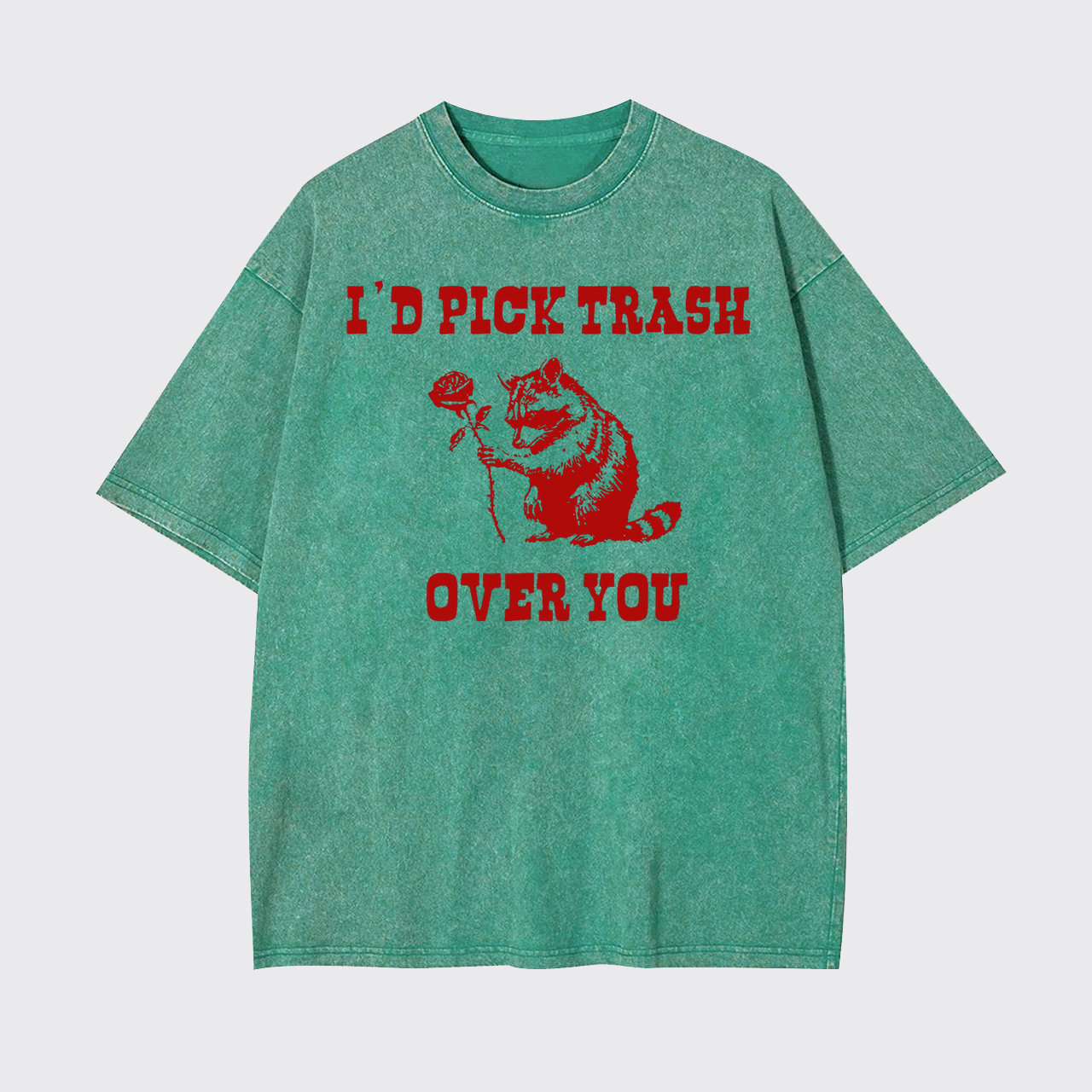 I'd Pick Trash Over You Garment-dye Tees