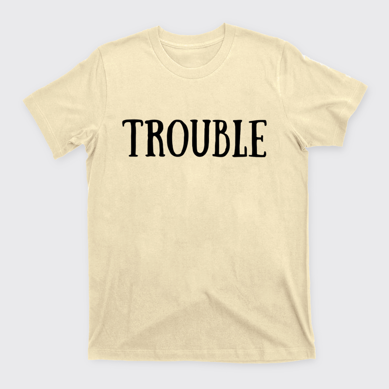 Where I Go Trouble Follows T-Shirts