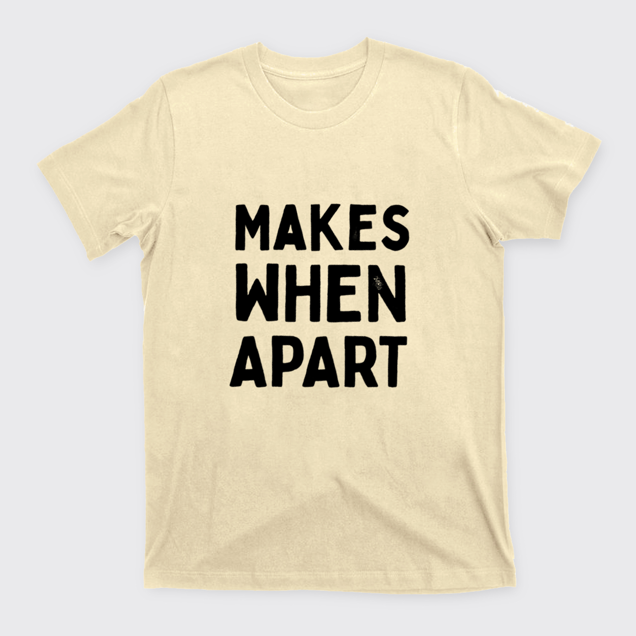 Nothing Sense We're And Makes When Apart T-Shirts