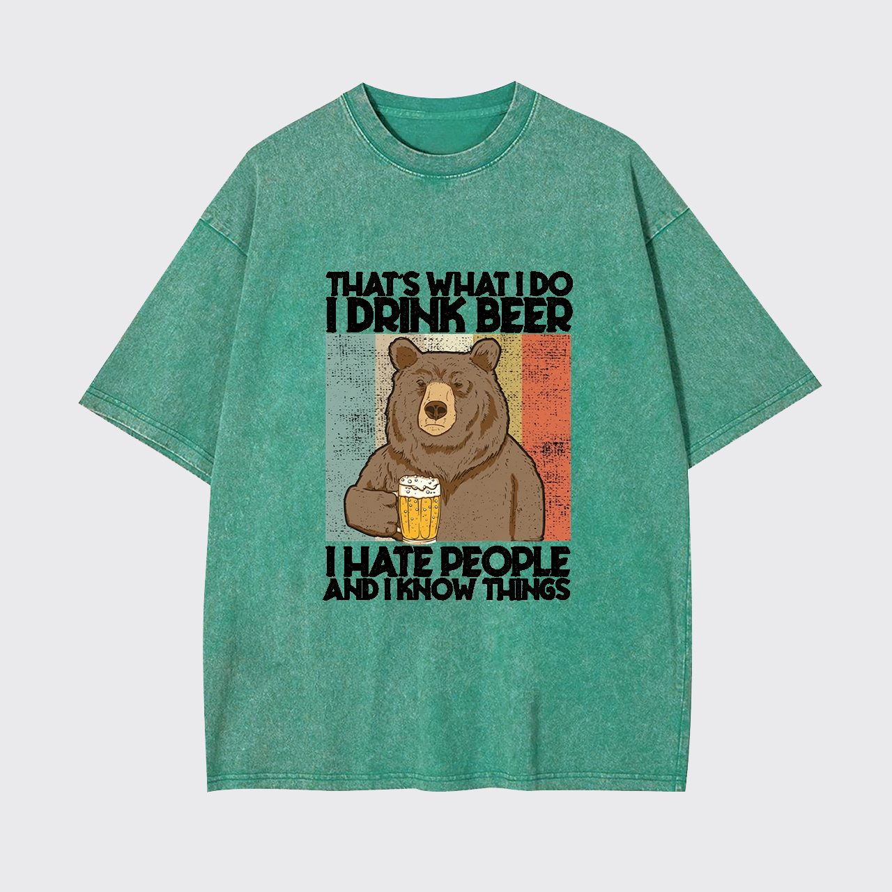 That's What I Do I Drink Beer I Hate People Garment-dye Tees