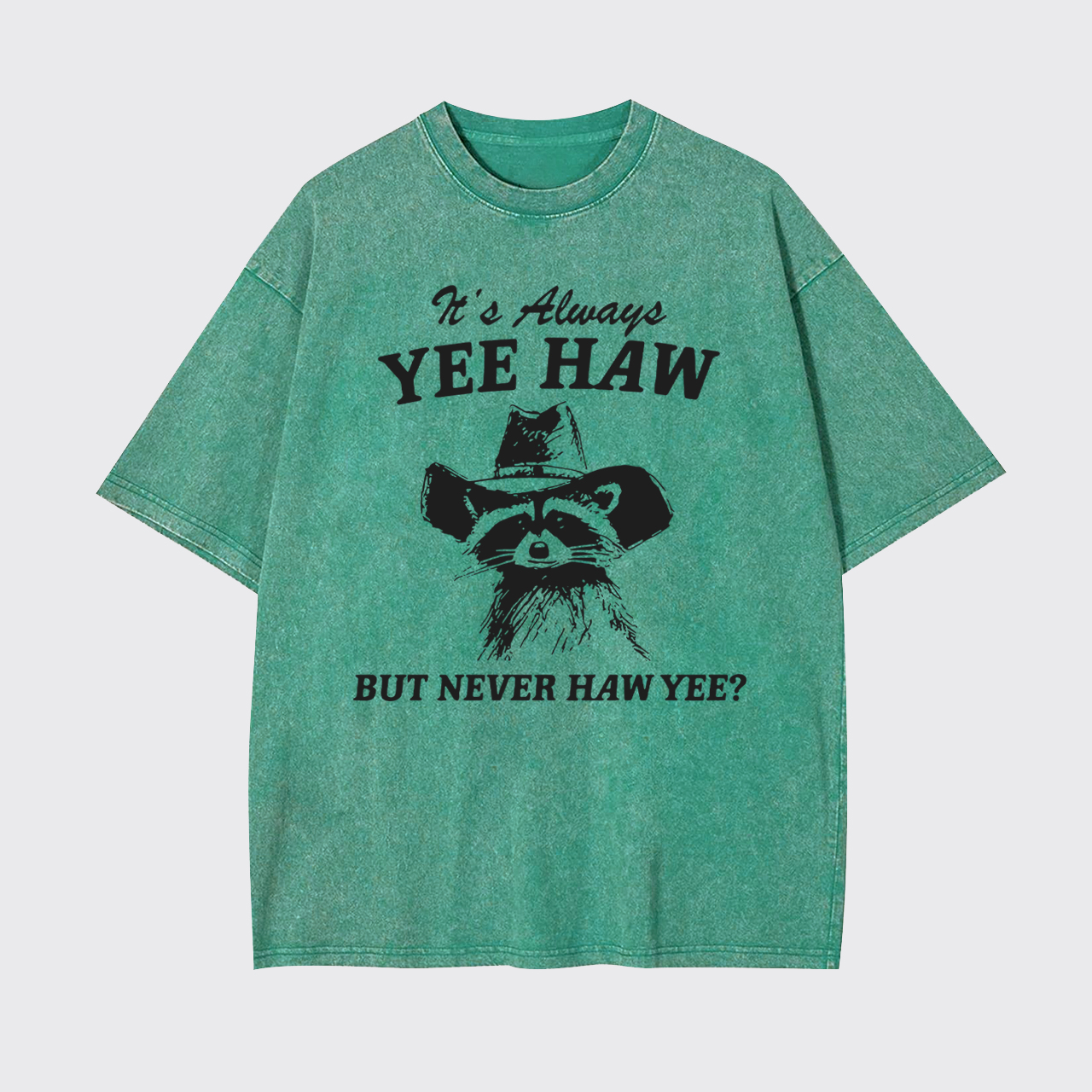 It's Always YEE HAW But Never HAW YEE Garment-dye Tees