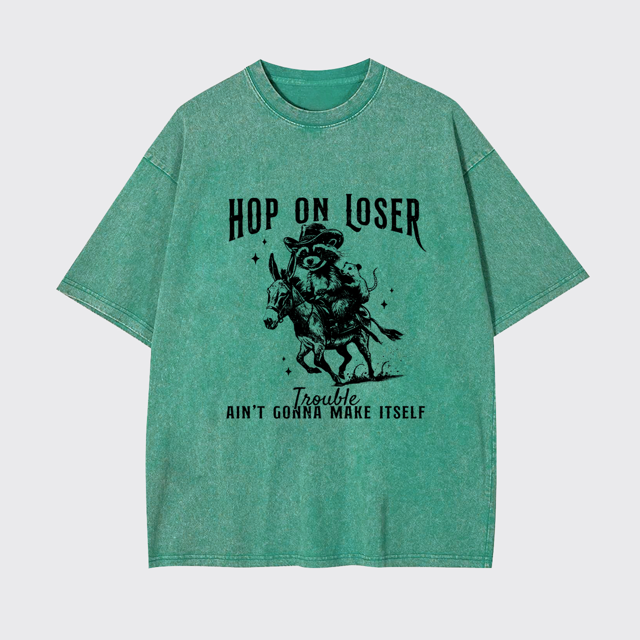 Hop On Loser Trouble Ain't Gonna Make Itself Garment-dye Tees