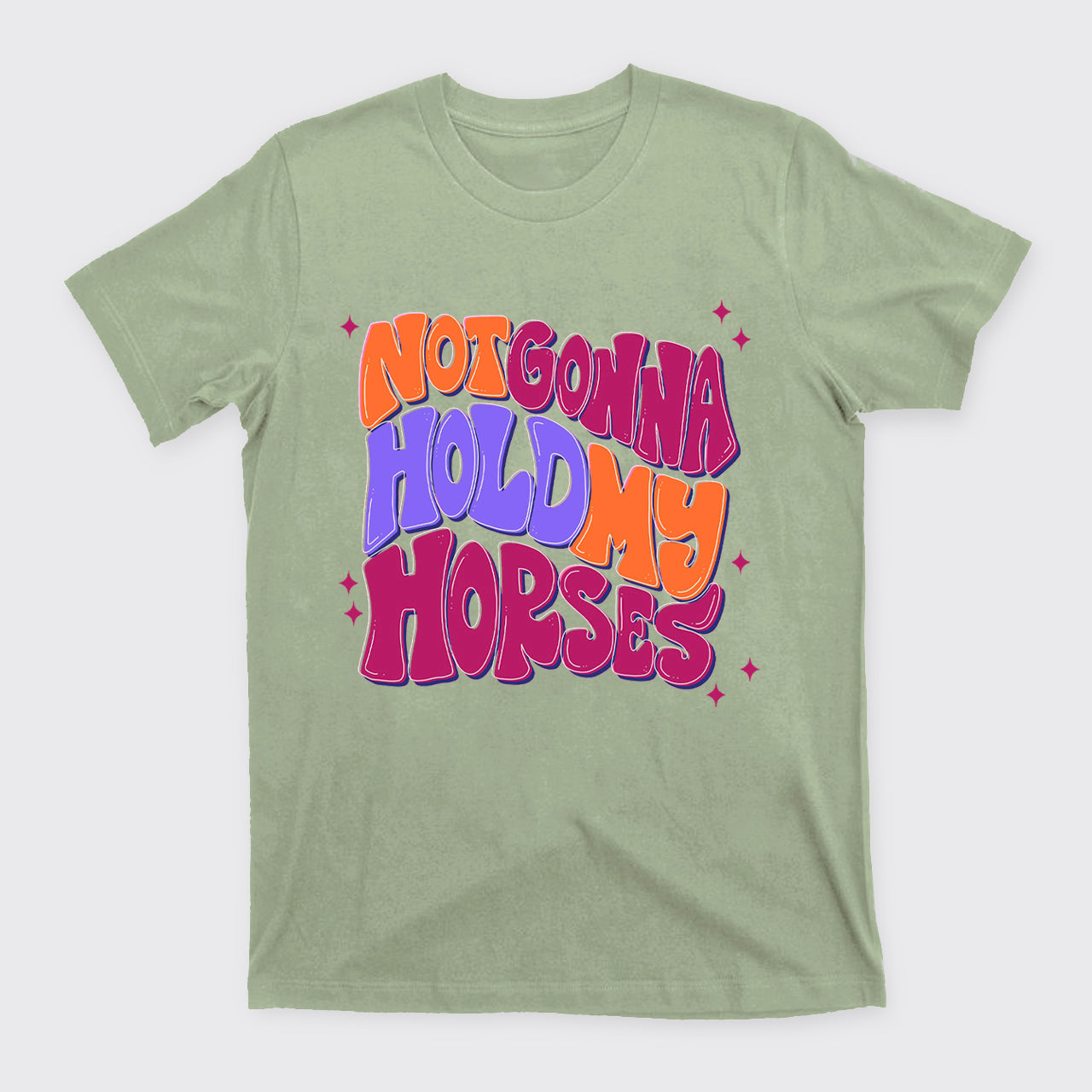 Not Gonna Hold My Horses T-Shirts