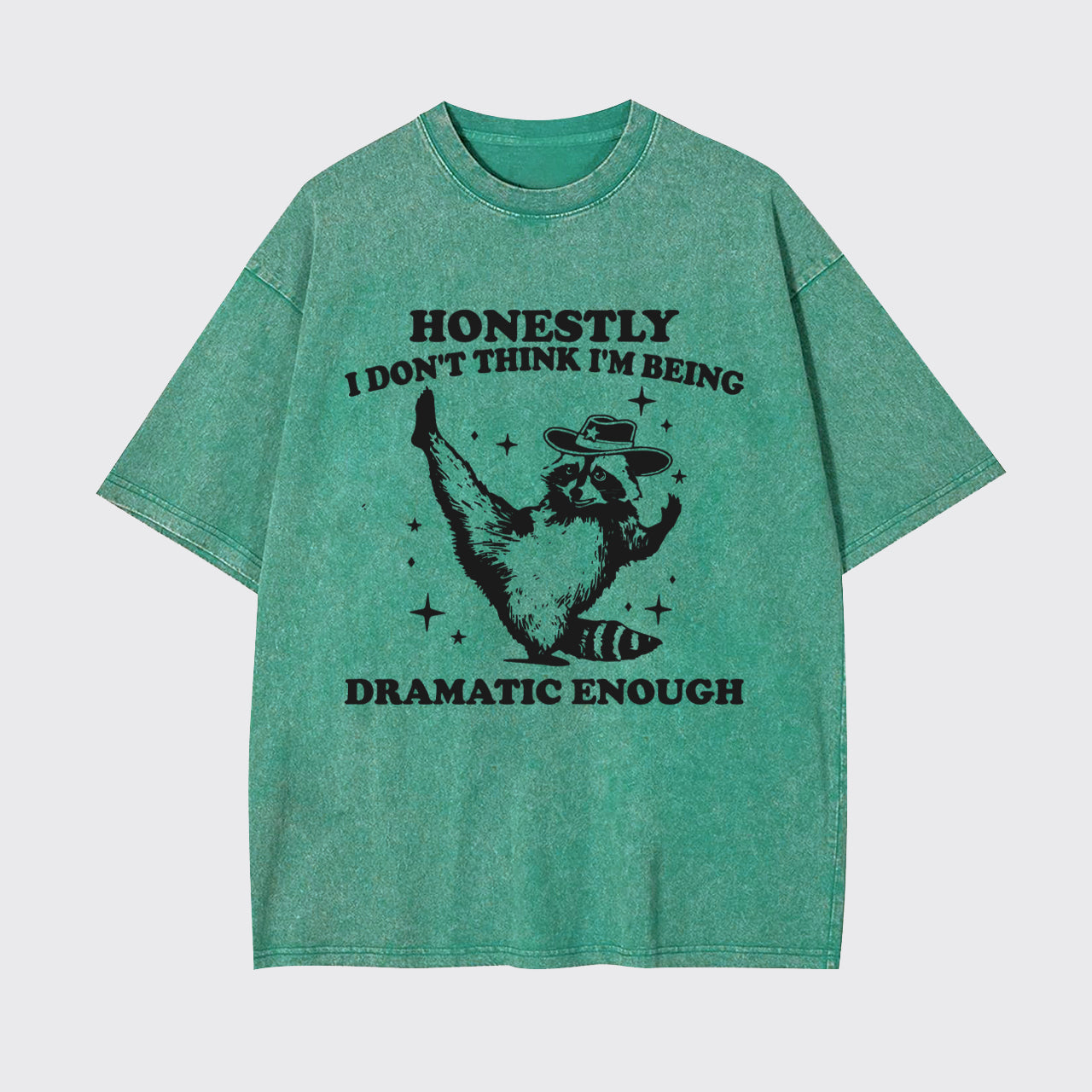 Funny Raccoon Honestly I Don't Think I'm Being Dramatic Enough Garment-dye Tees