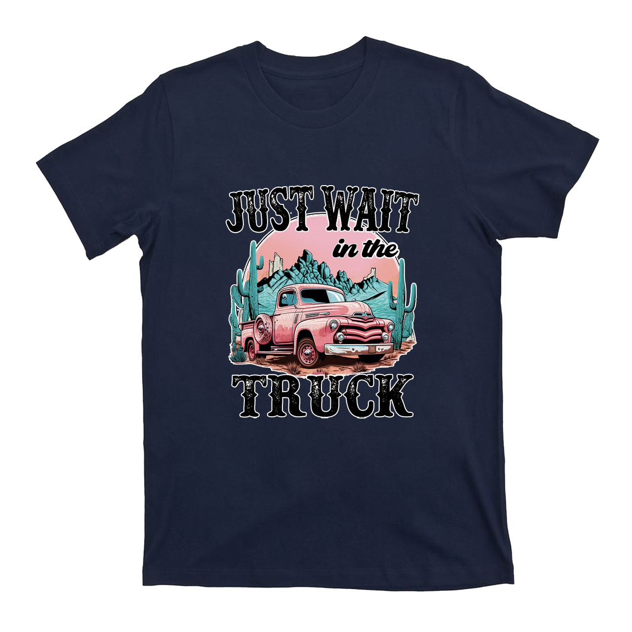Just Wait In The Truck T-Shirts