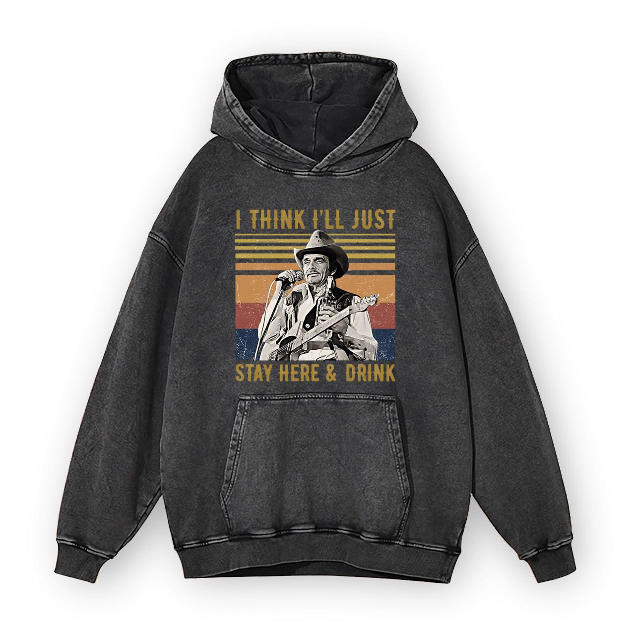 Merle Haggard Think I'll Just Stay Here And Drink Garment-Dye Hoodies
