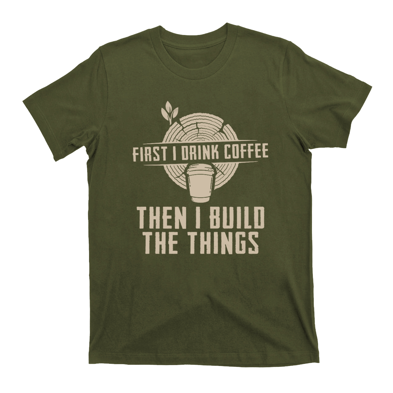 First I Drink Coffee Then  I Build The Things T-Shirts