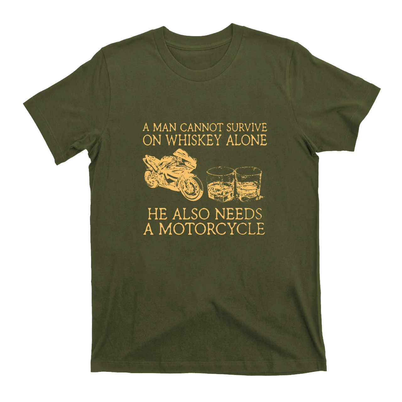 A Man Cannot Survive On Whiskey Alone He Also Needs A Motorcycle T-Shirts