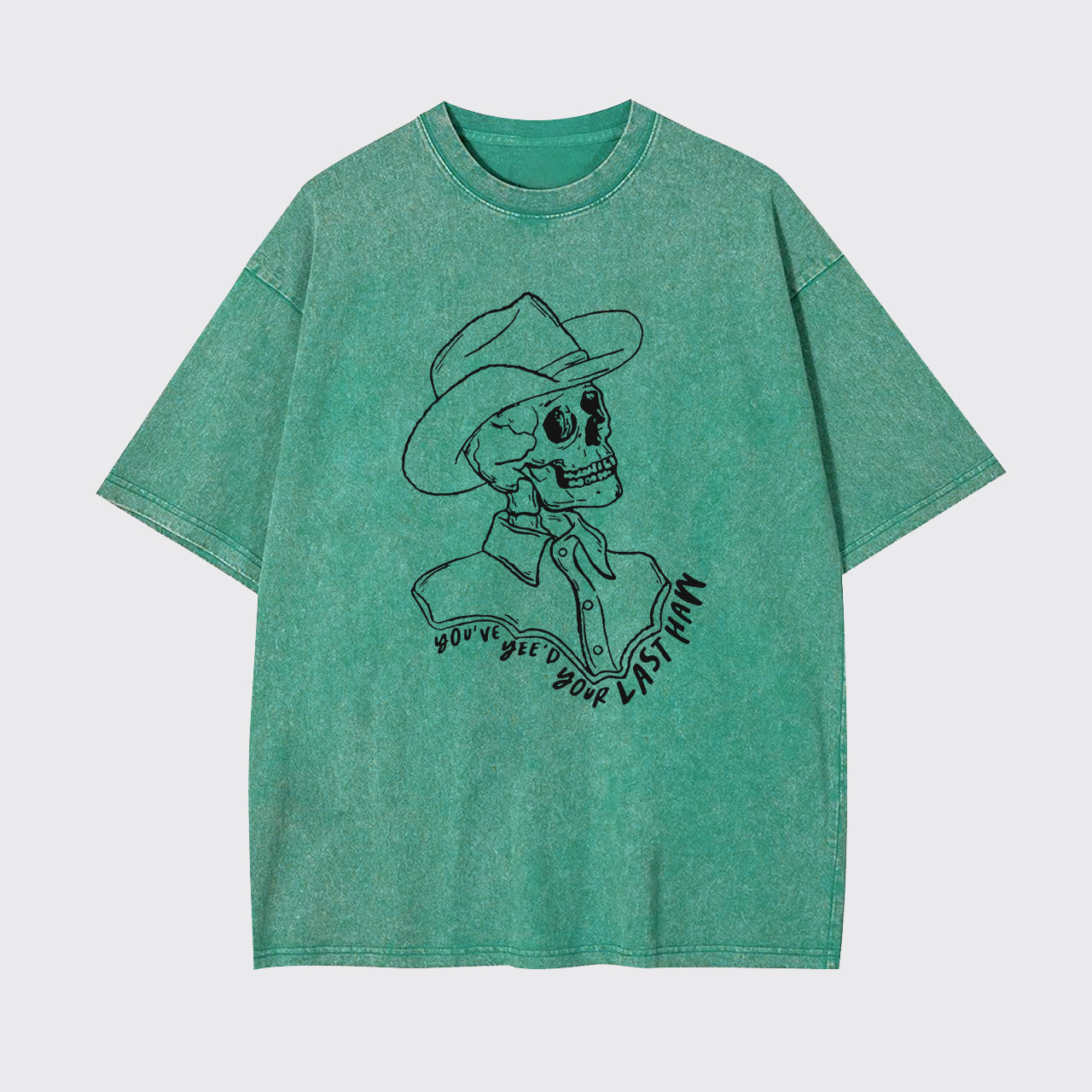 Funny Skeleton You've Yee'd Your Last Haw Garment-dye Tees