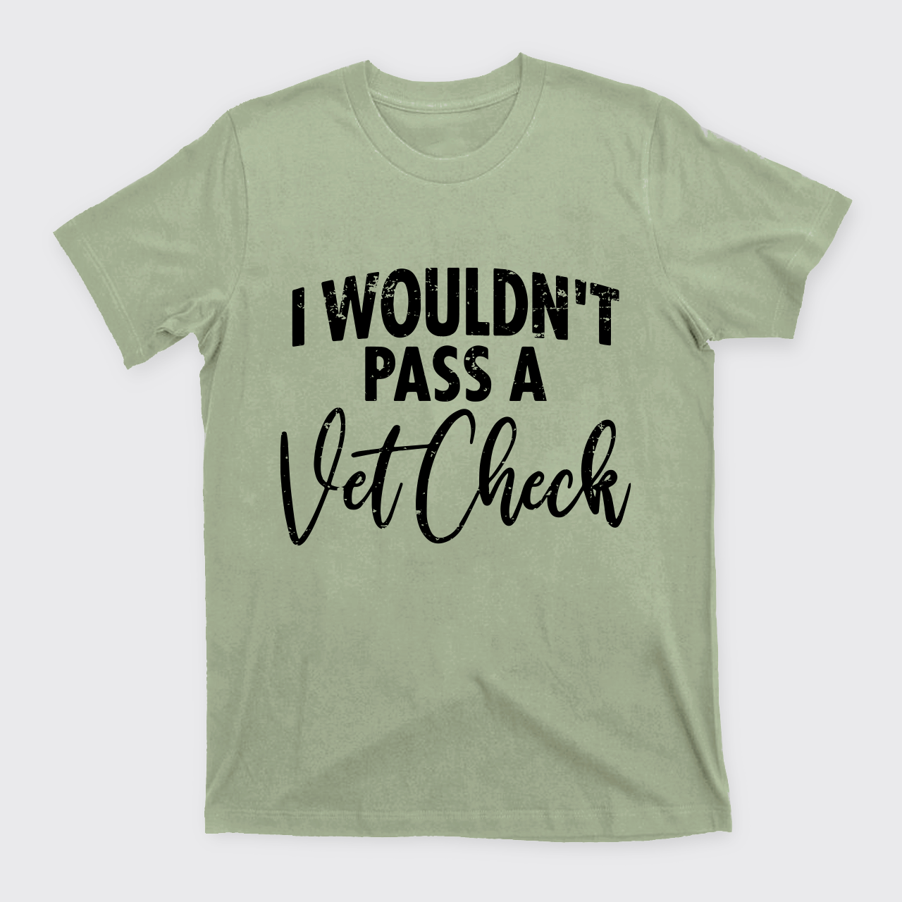 I Wouldn't Pass A Vet Check T-Shirts